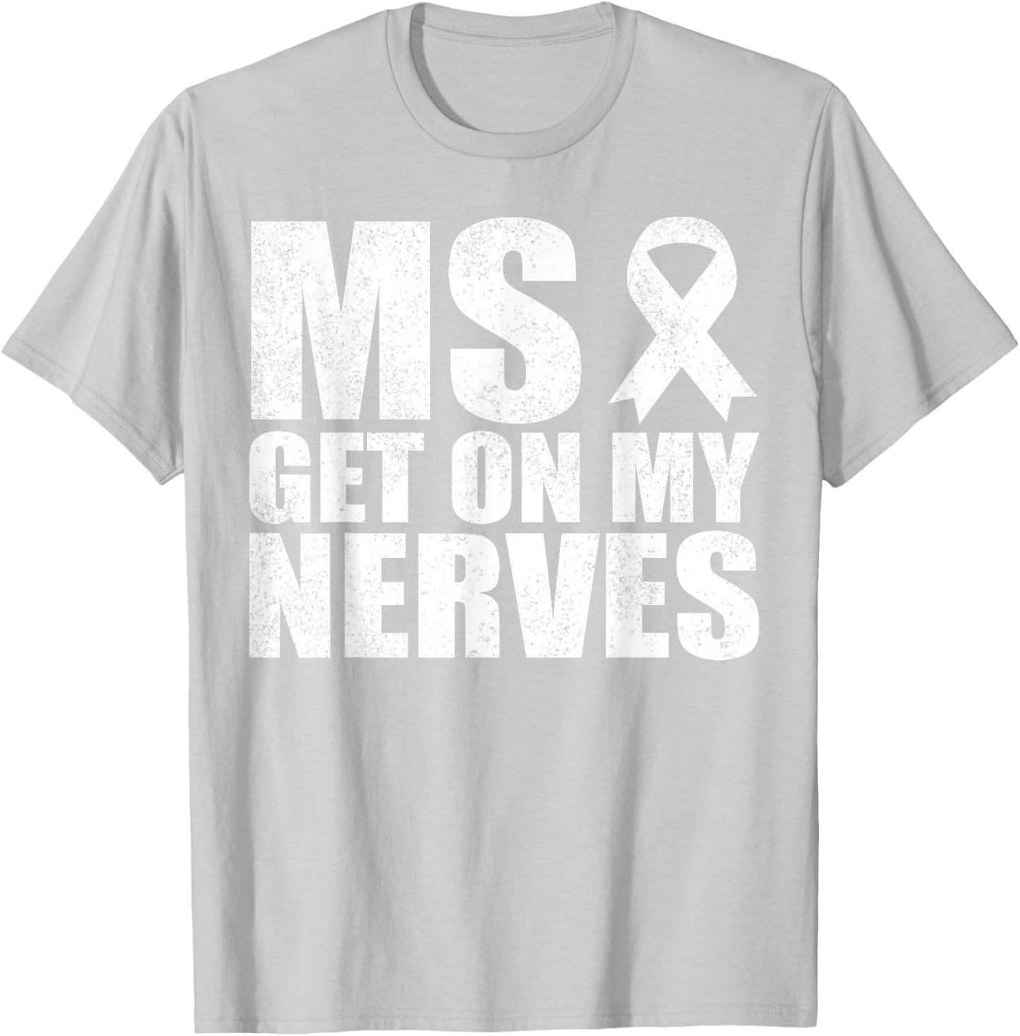 MS Get On My Nerves Multiple Sclerosis Awareness Funny T-Shirt - T-Shirt | Ash