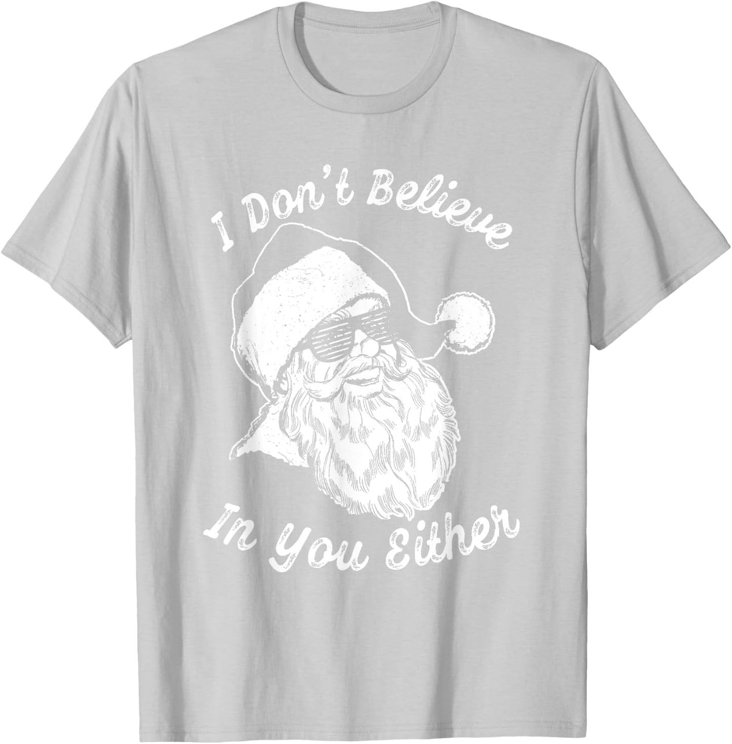 Vintage Retro Santa Shirt | I Dont Believe In You Either T-Shirt - T-Shirt | Ash