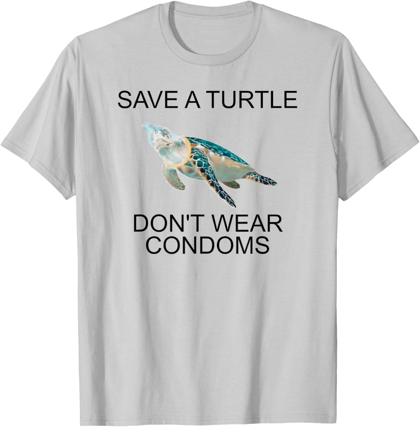 Save A Turtle Don’t Wear Condoms Funny T-Shirt - T-Shirt | Ash