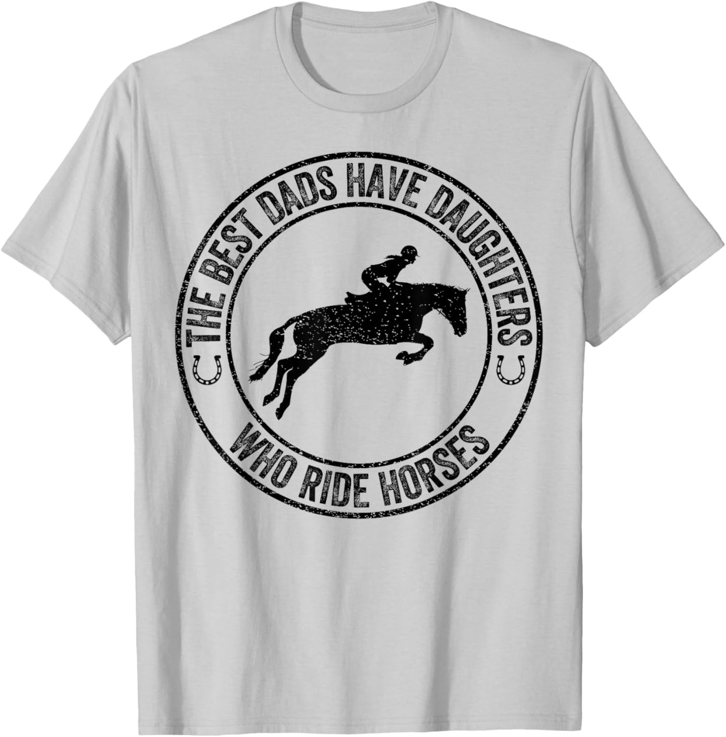 The Best Dads Have Daughters Who Ride Horses Father's Day T-Shirt - T-Shirt | Ash
