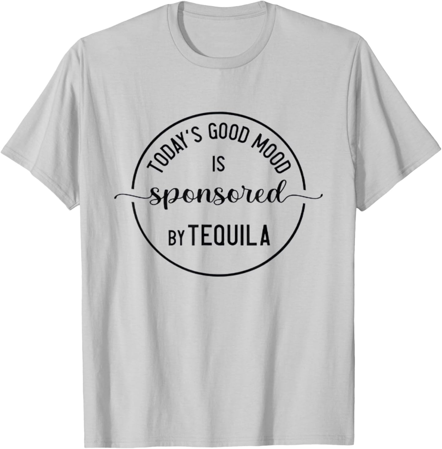 Today's Good Mood is Sponsored by Tequila Cinco de Mayo T-Shirt - T-Shirt | Ash