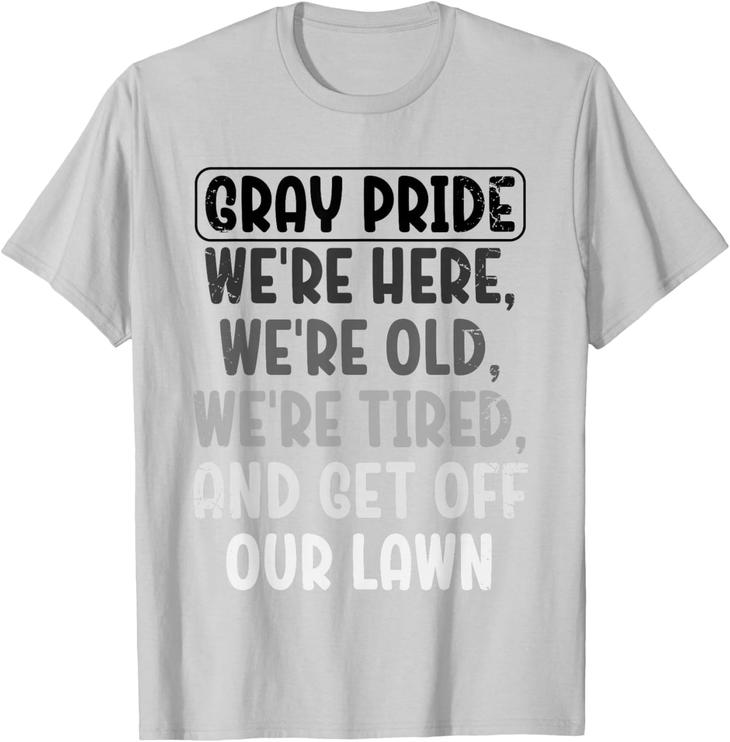 Gray Pride We're Here We're Old And Get Off Our Lawn T-Shirt - T-Shirt | Ash