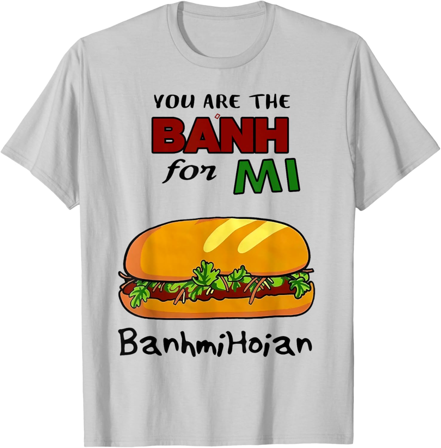 You Are The Banh Mi For Banh Mi Hoi An T-Shirt - T-Shirt | Ash