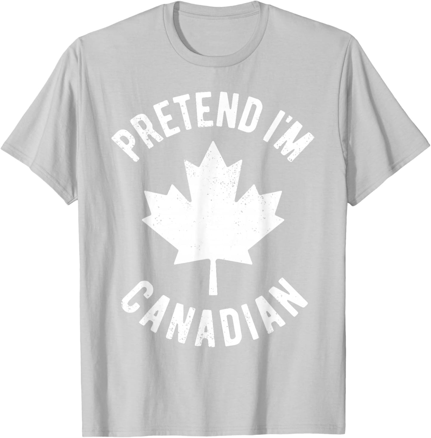 Pretend I'm Canadian Canada Day Canadian Halloween Costume T-Shirt - T-Shirt | Ash