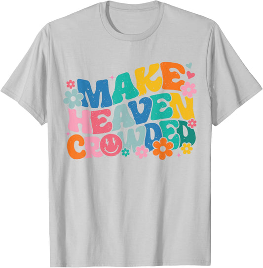 Make Heaven Crowded Bible Verse Aesthetic Colorful T-Shirt - T-Shirt | Ash