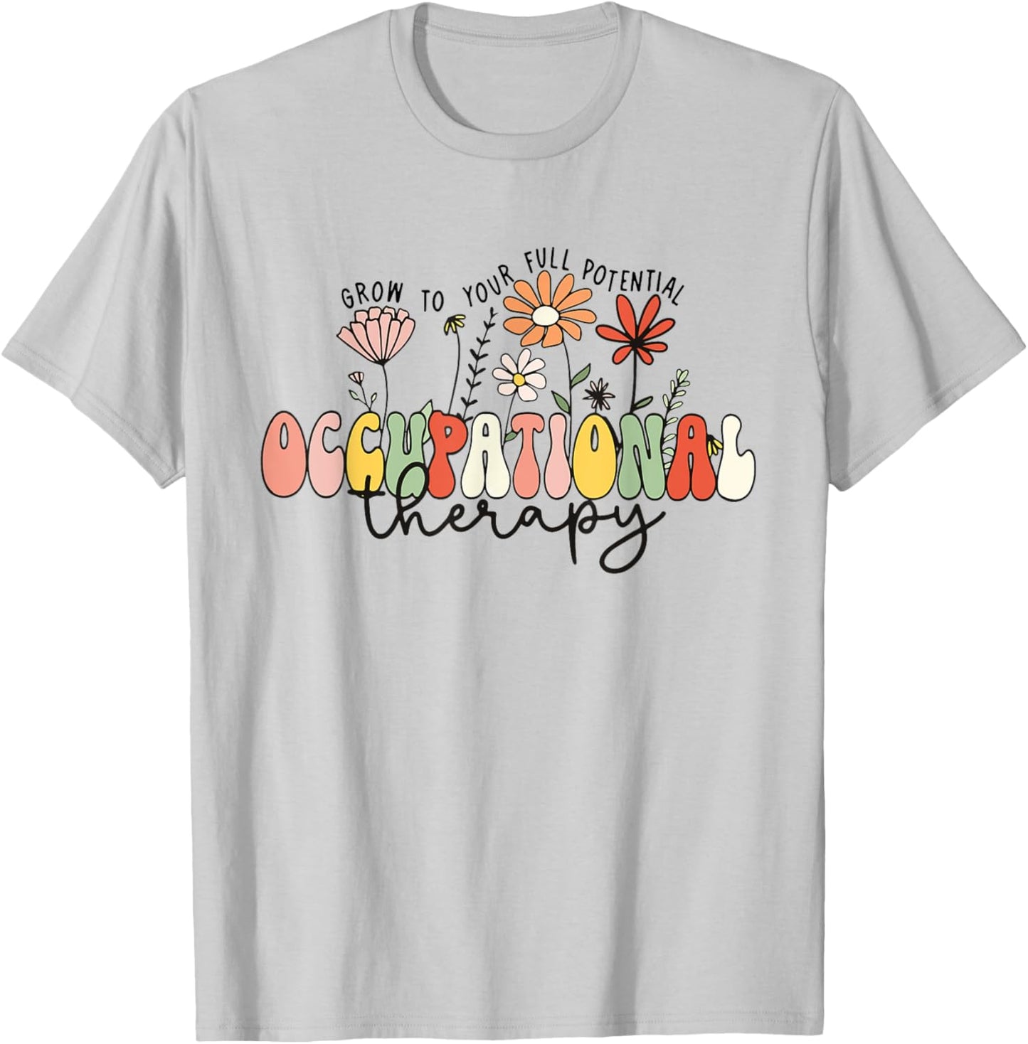 Wildflowers Occupational Therapy Grow to Your Full Potential T-Shirt - T-Shirt | Ash