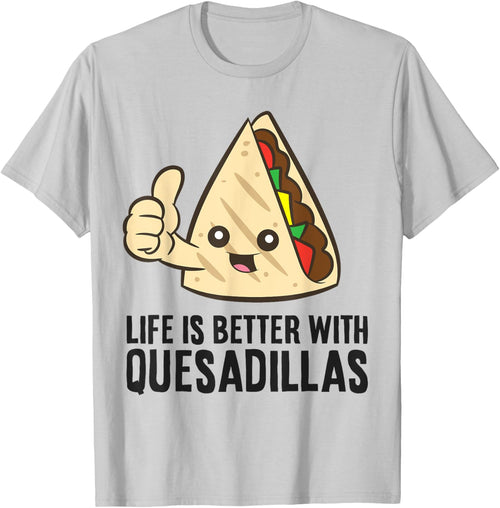 Quesadilla Mexican Food Life Is Better With Quesadillas