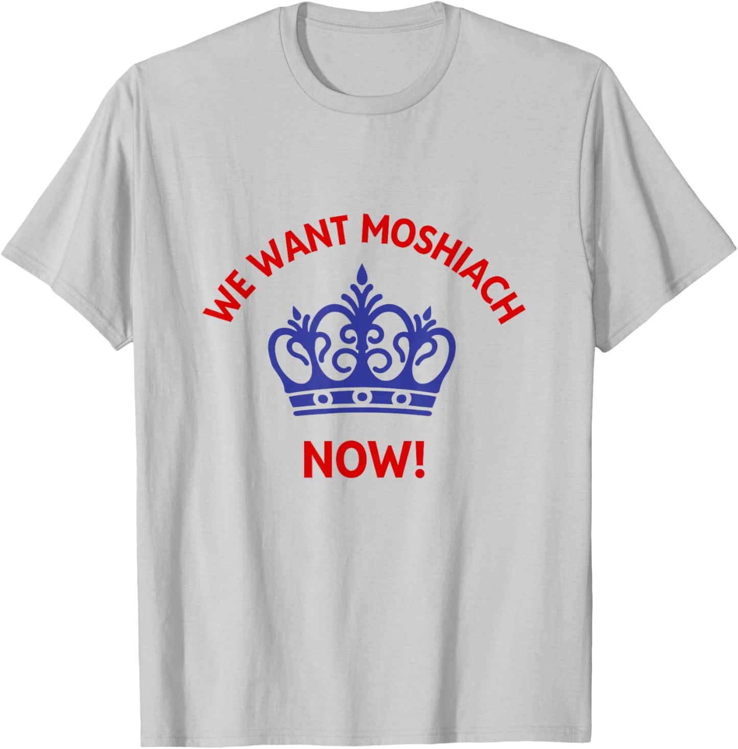 We Want Moshiach Now Messiah Chabad Lubavitch Rebbe Jewish T-Shirt - T-Shirt | Ash