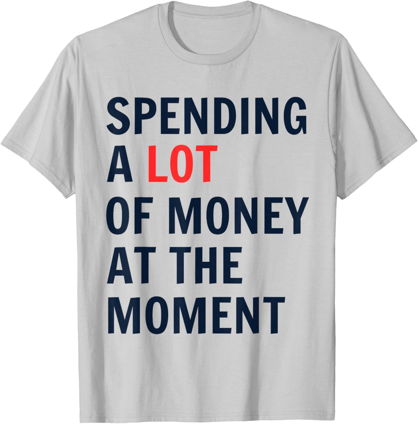 Spending A Lot Of Money At The Moment humor quotes T-Shirt - T-Shirt | Ash
