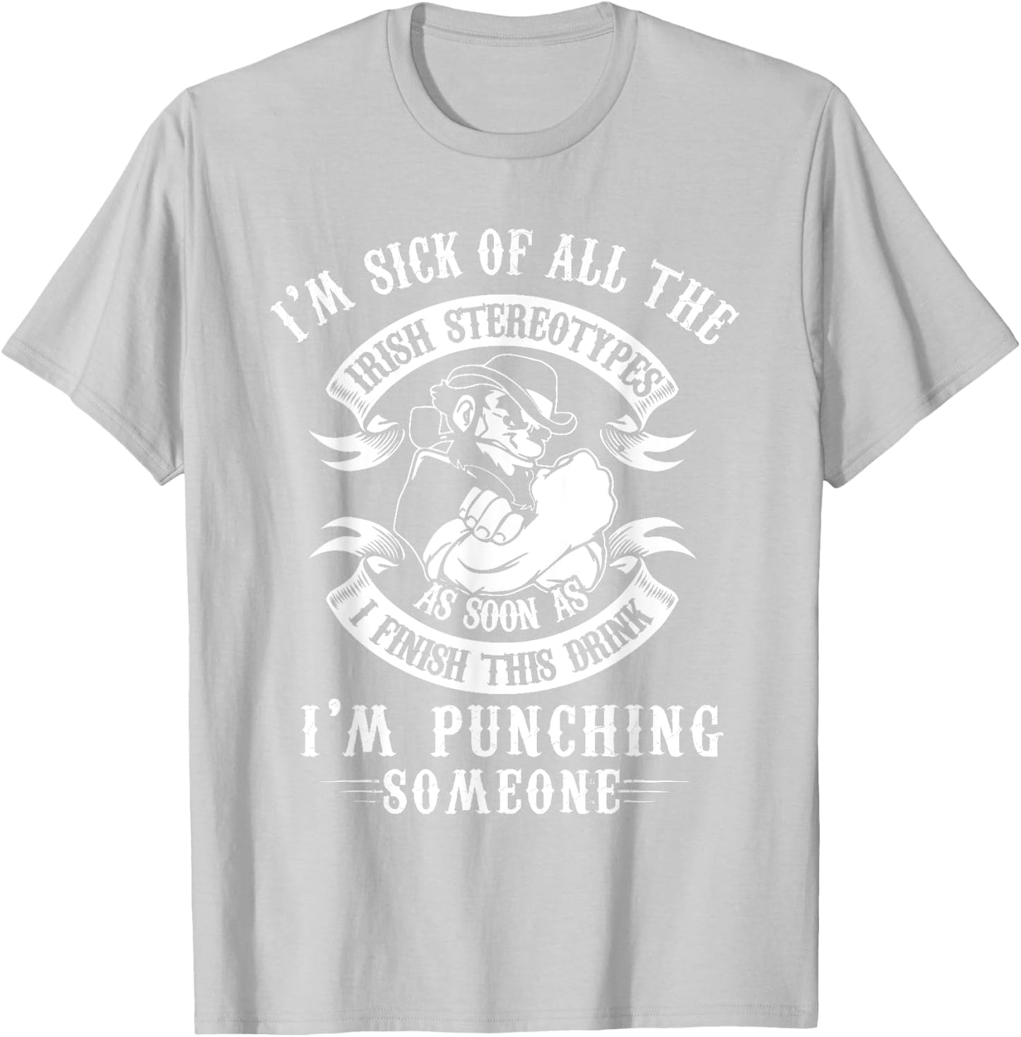 I'm Sick Off All The Irish Stereotypes I'm Punching Someone T-Shirt - T-Shirt | Ash