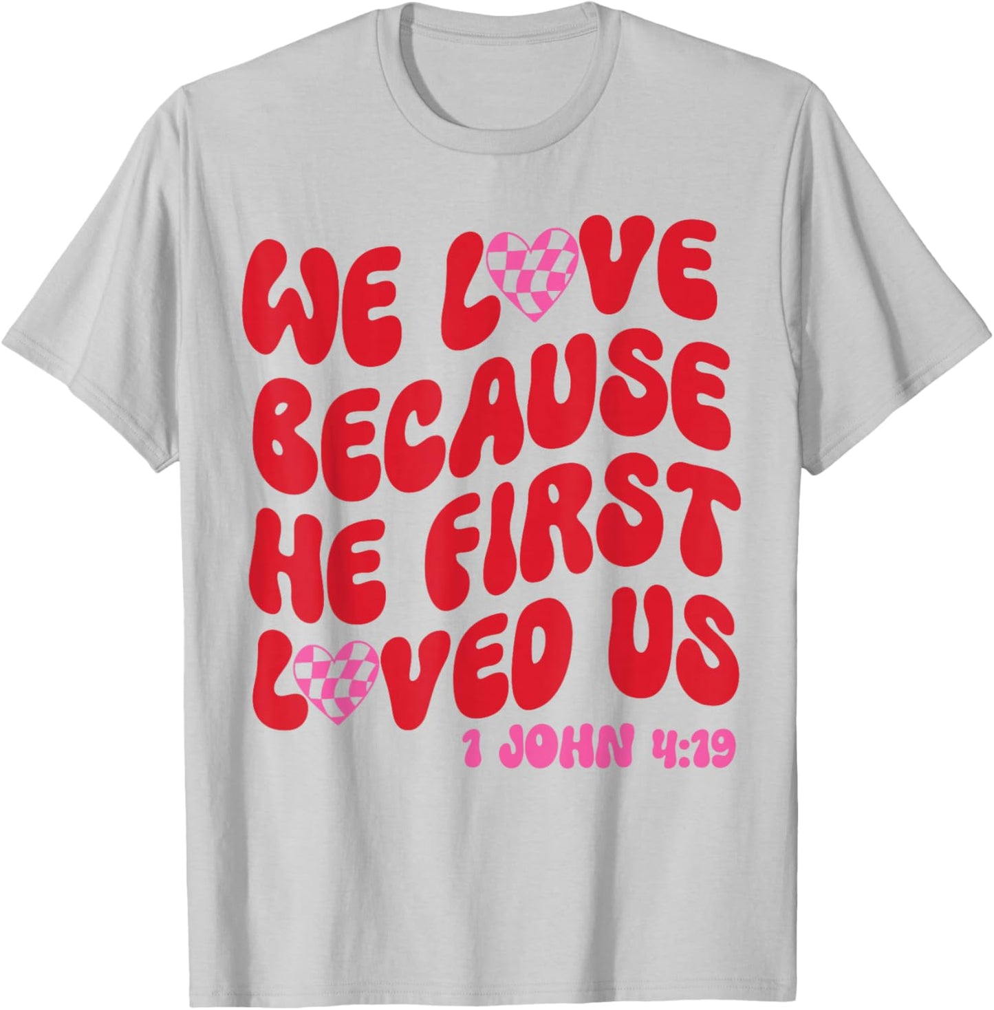 We Love Because He First Loved Us Bible Verse Jesus Faith T-Shirt - T-Shirt | Ash