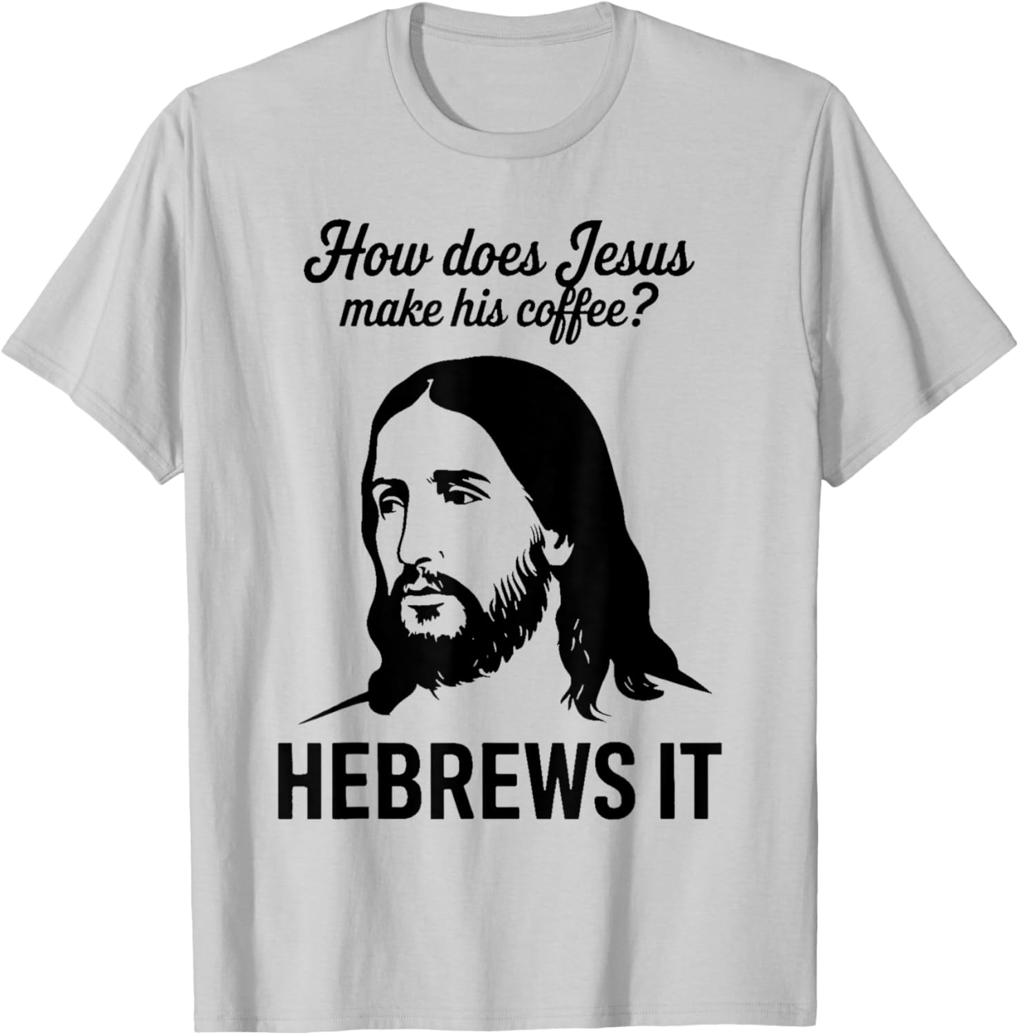 Funny Saying How Does Jesus Make Coffee Hebrews it Women Men T-Shirt - T-Shirt | Ash