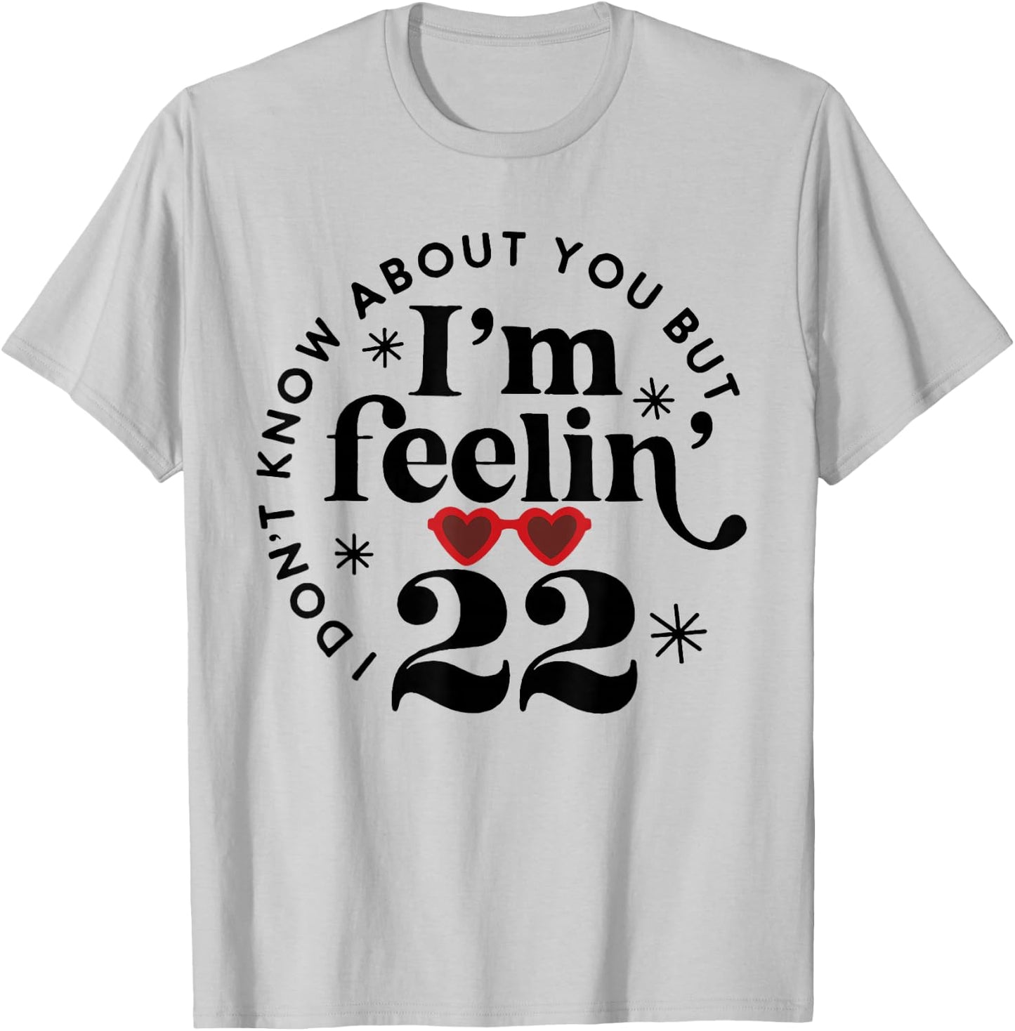 22 Year Old Birthday I Don't Know About You Twenty Two T-Shirt - T-Shirt | Ash