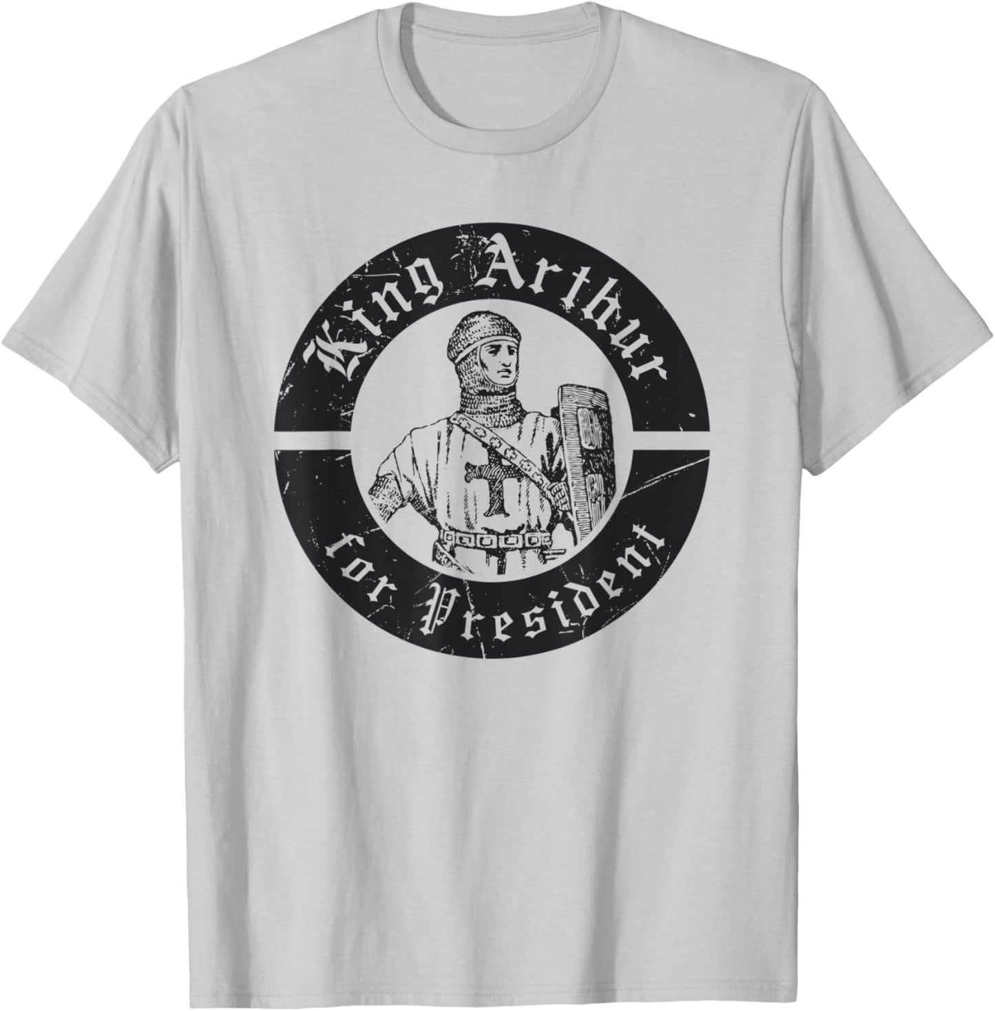 Renaissance Festival, King Arthur For President, Ren Faire T-Shirt - T-Shirt | Ash