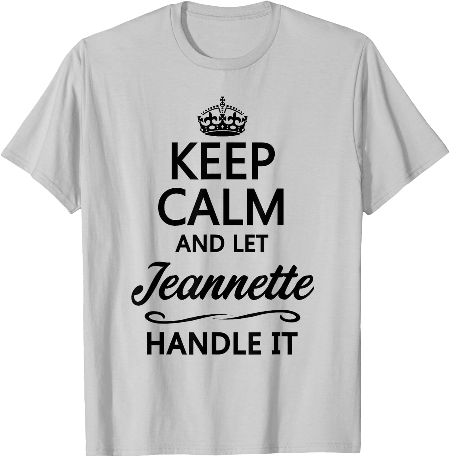 KEEP CALM and let JEANNETTE Handle It | Funny Name Gift T-Shirt - T-Shirt | Ash