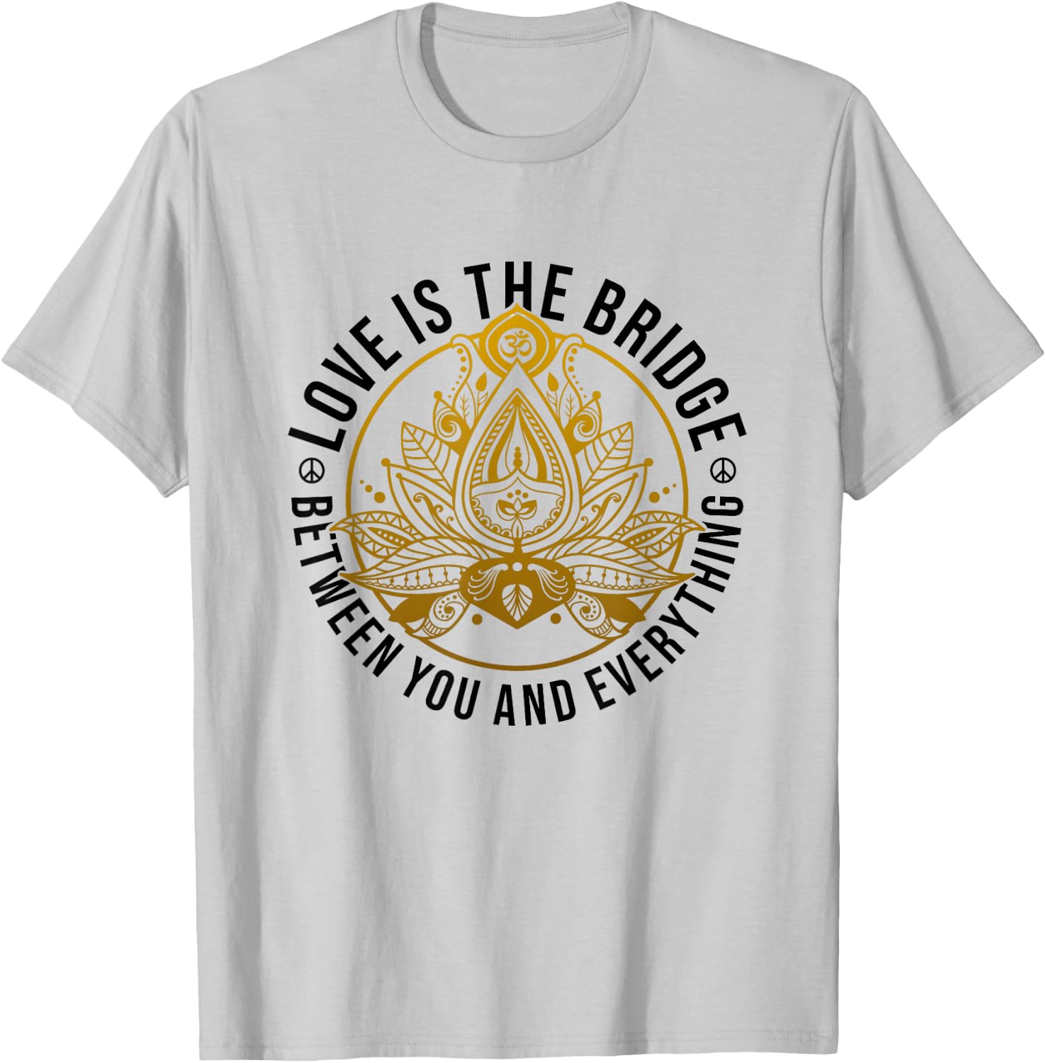 Love Is The Bridge Zen Lotus Flower Yoga Meditation Positive T-Shirt - T-Shirt | Ash