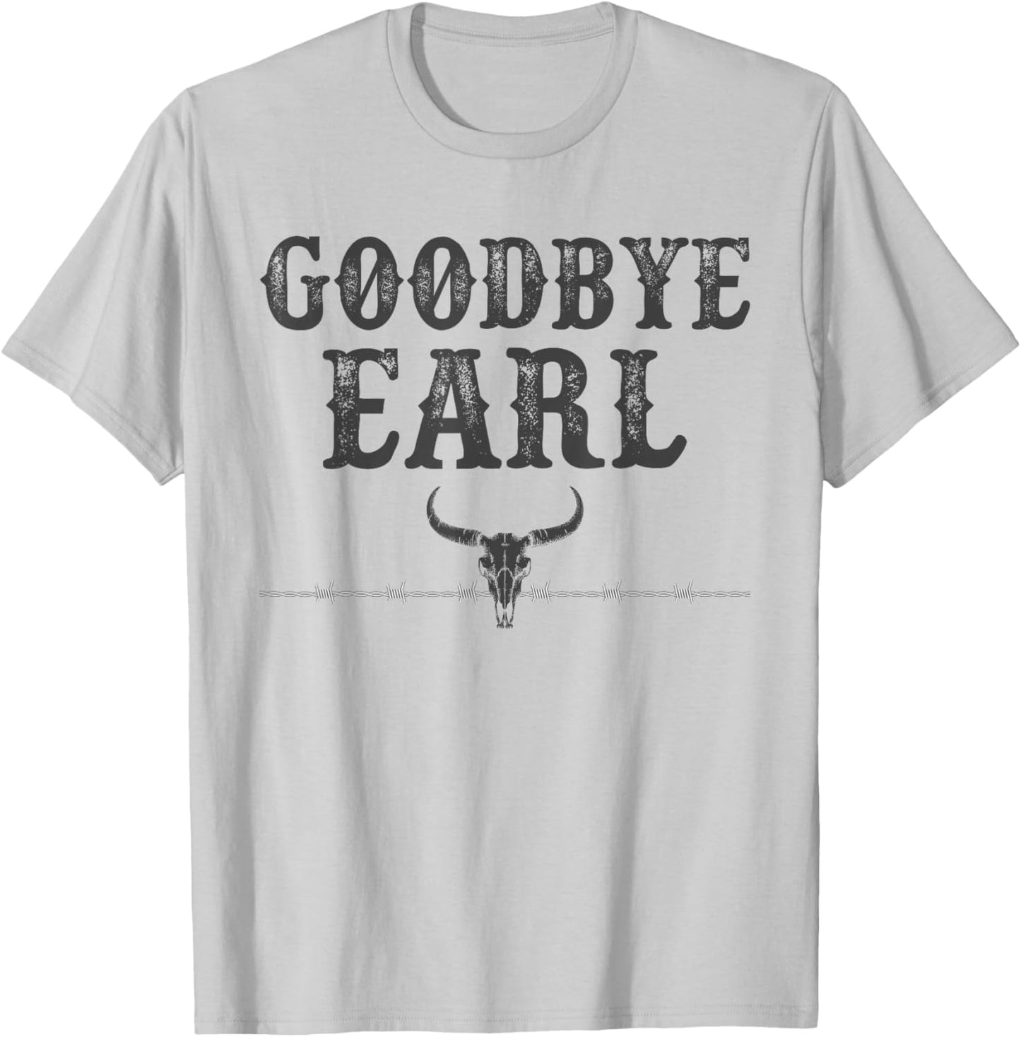 Vintage Country Western Concert Funny Sayings Goodbye Earl T-Shirt - T-Shirt | Ash