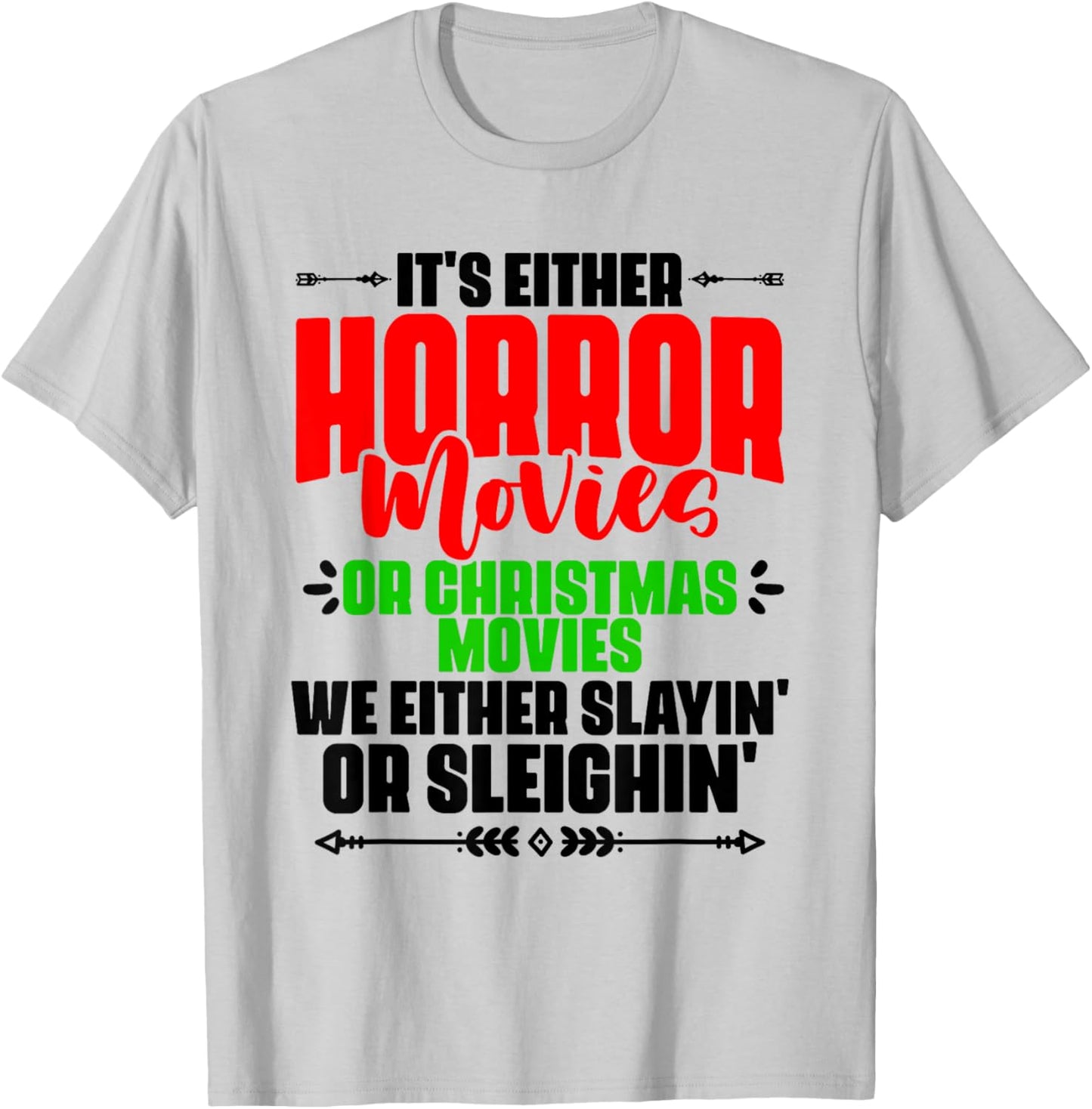 It's Either Horror Or Christmas Slayin' Or Sleighin' T-Shirt - T-Shirt | Ash