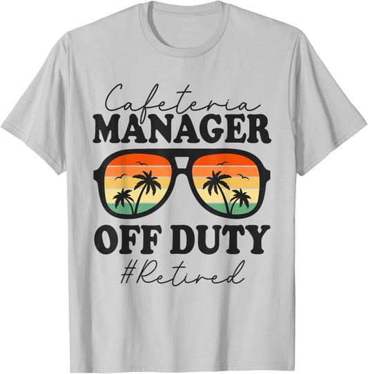 Retired Cafeteria Manager Off Duty Funny Retirement T-Shirt - T-Shirt | Ash