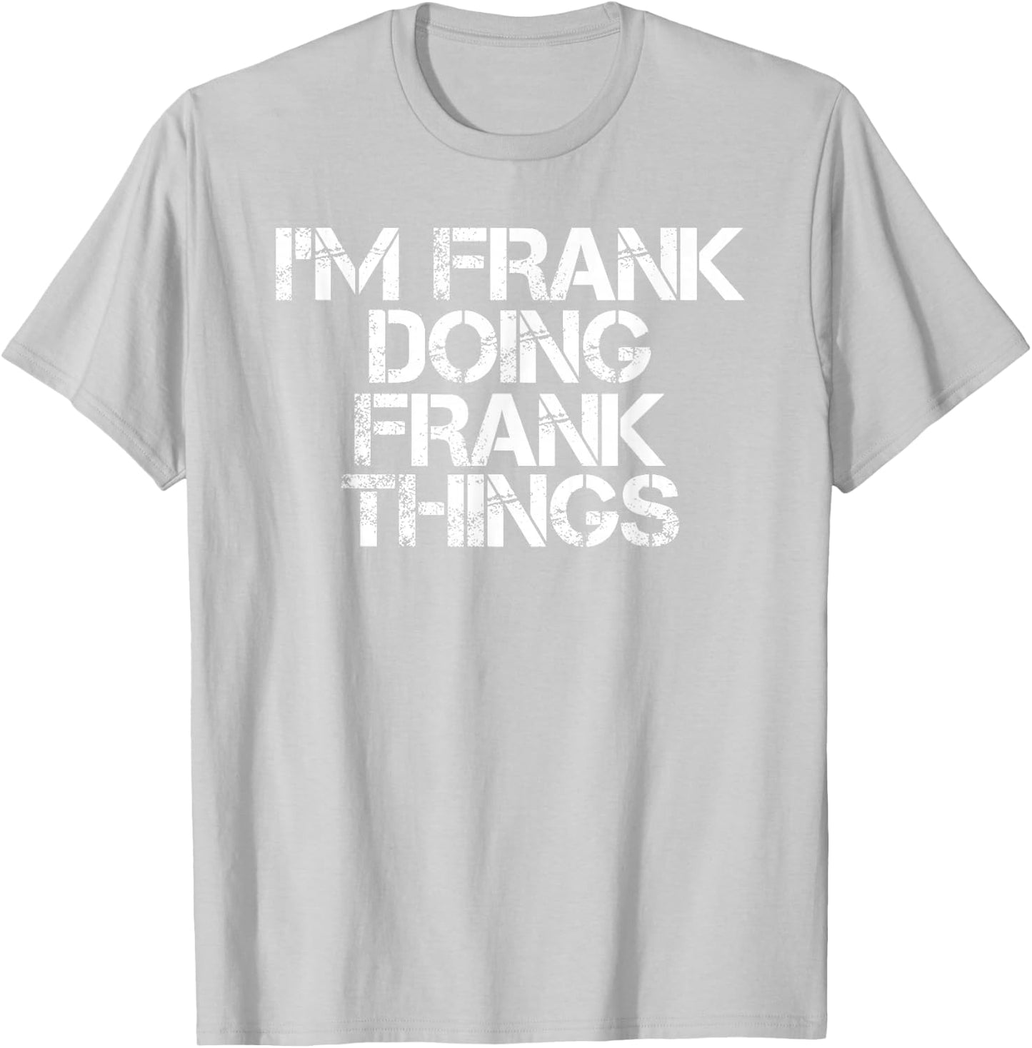 I'm Frank Doing Frank Things Shirt Funny Idea T-Shirt - T-Shirt | Ash