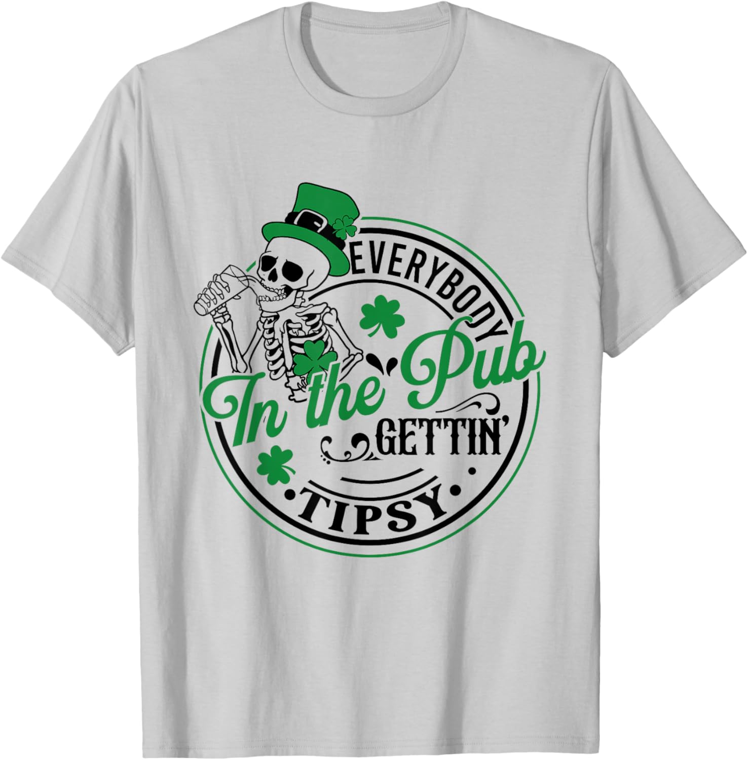 Everybody In The Pub Getting Tipsy St Patricks Day Men Women T-Shirt - T-Shirt | Ash
