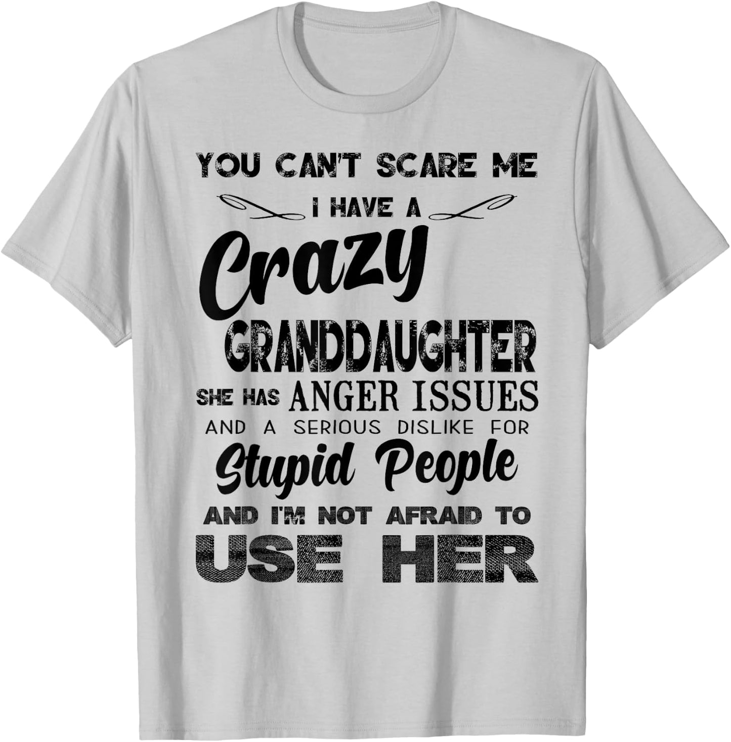 I Have A Crazy Granddaughter. She Has Anger Issues T-Shirt - T-Shirt | Ash