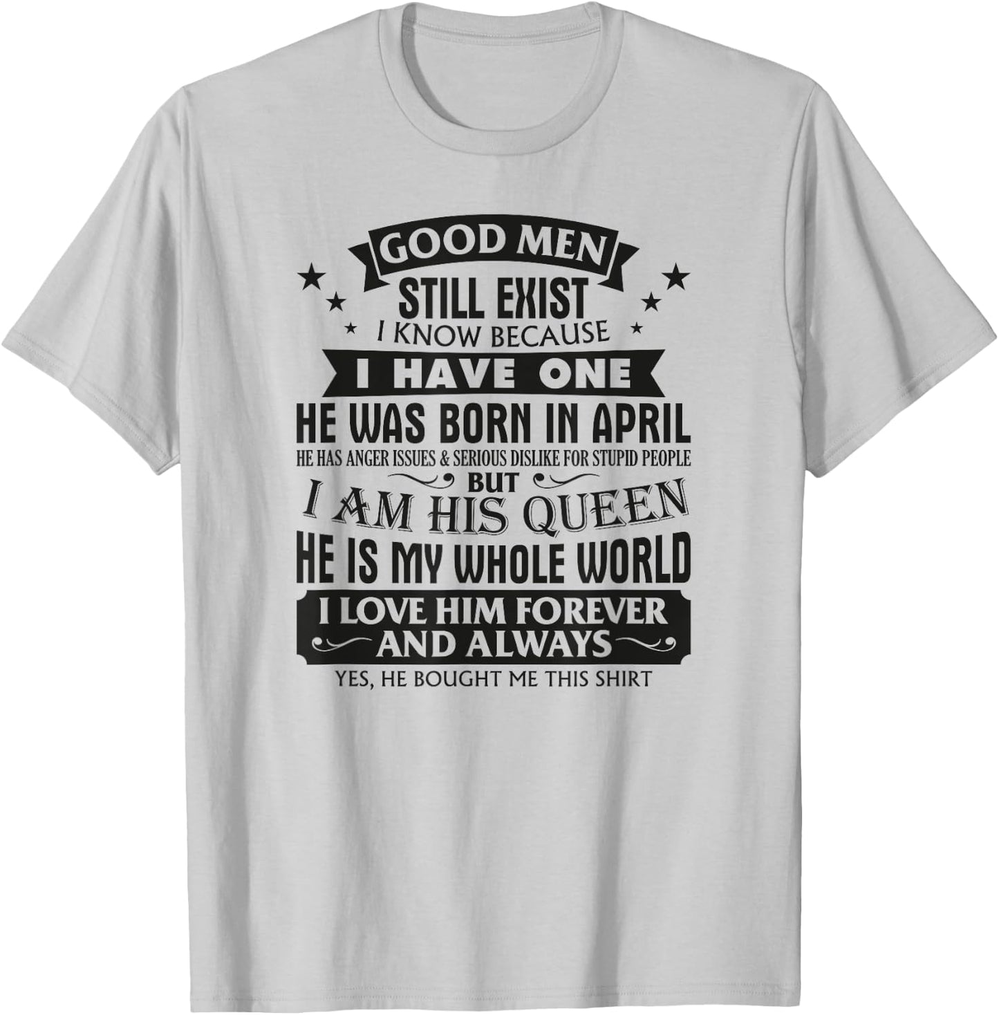 Good Men Still Exist I Know I Have One Born In April B-day T-Shirt - T-Shirt | Ash