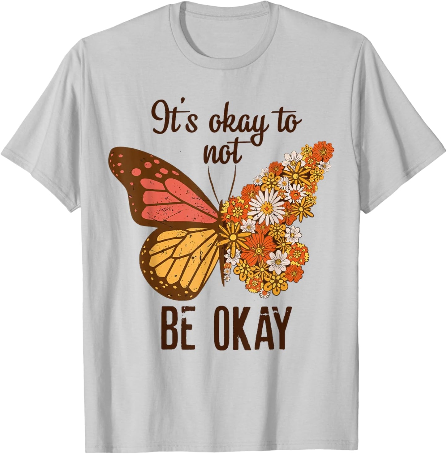 It's Okay to Not Be Okay Butterfly Flower Mental Health T-Shirt - T-Shirt | Ash