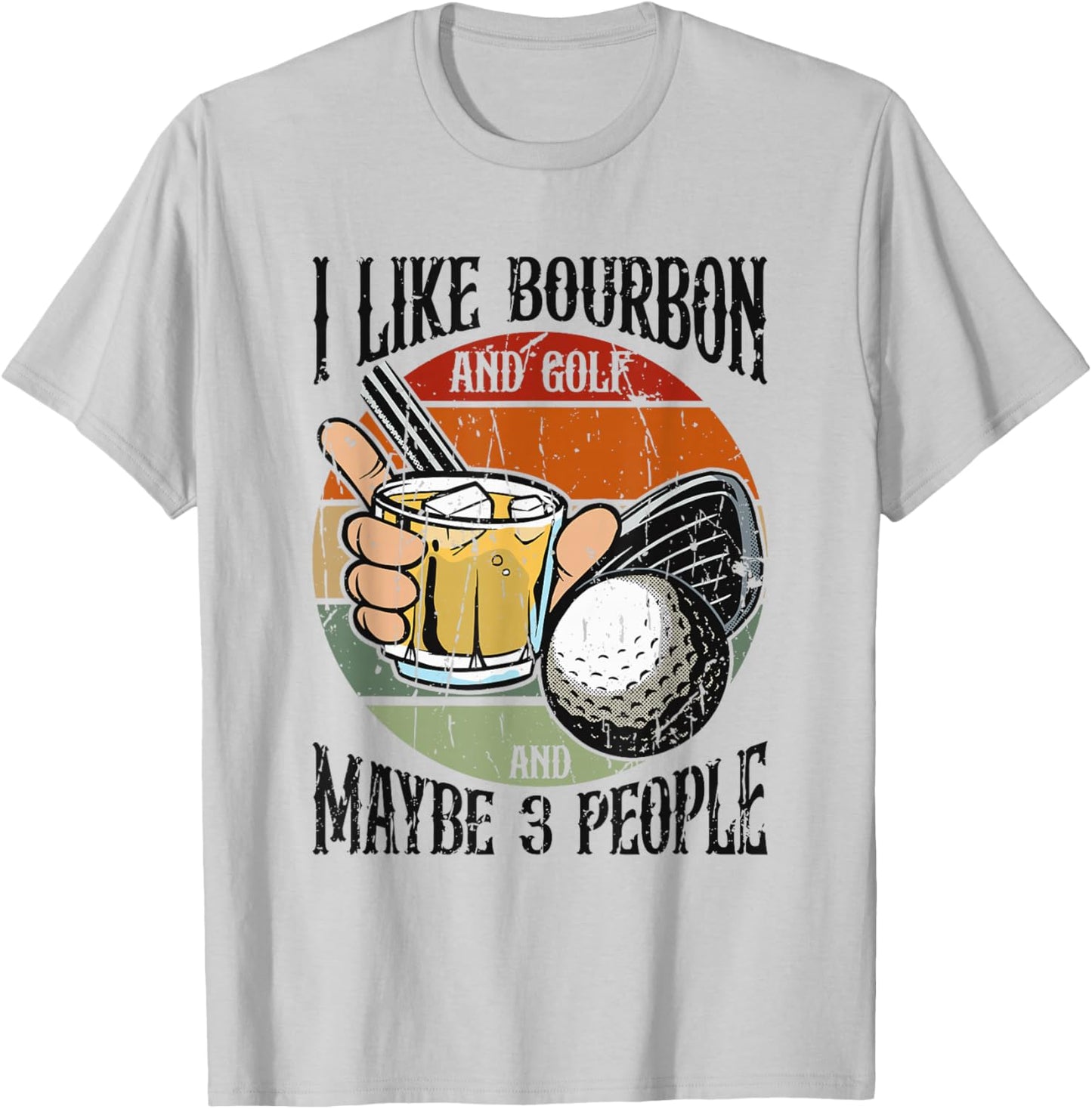 I Like Bourbon and Golf and Maybe 3 People Funny - Leisure T-Shirt - T-Shirt | Ash