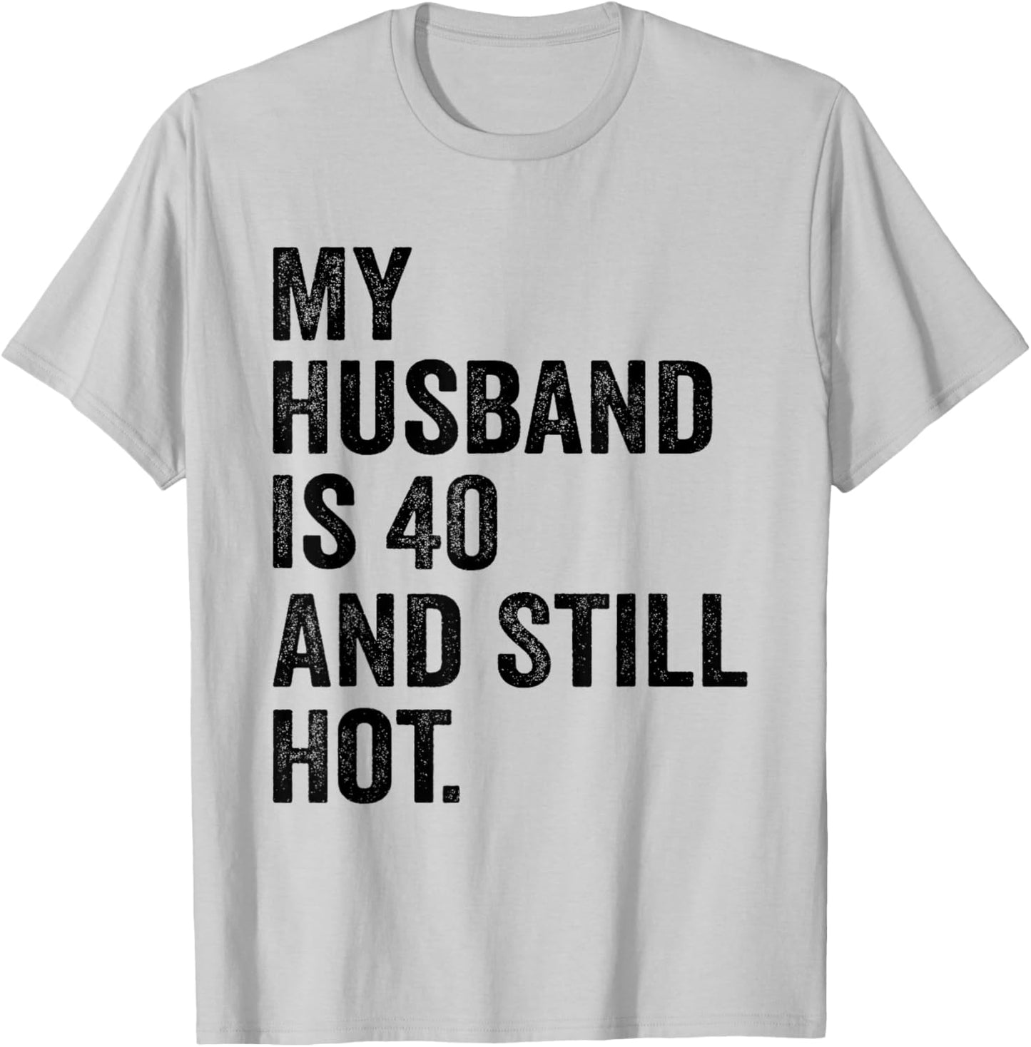 40th Husband Birthday My Husband Is 40 And Still Hot Women T-Shirt - T-Shirt | Ash