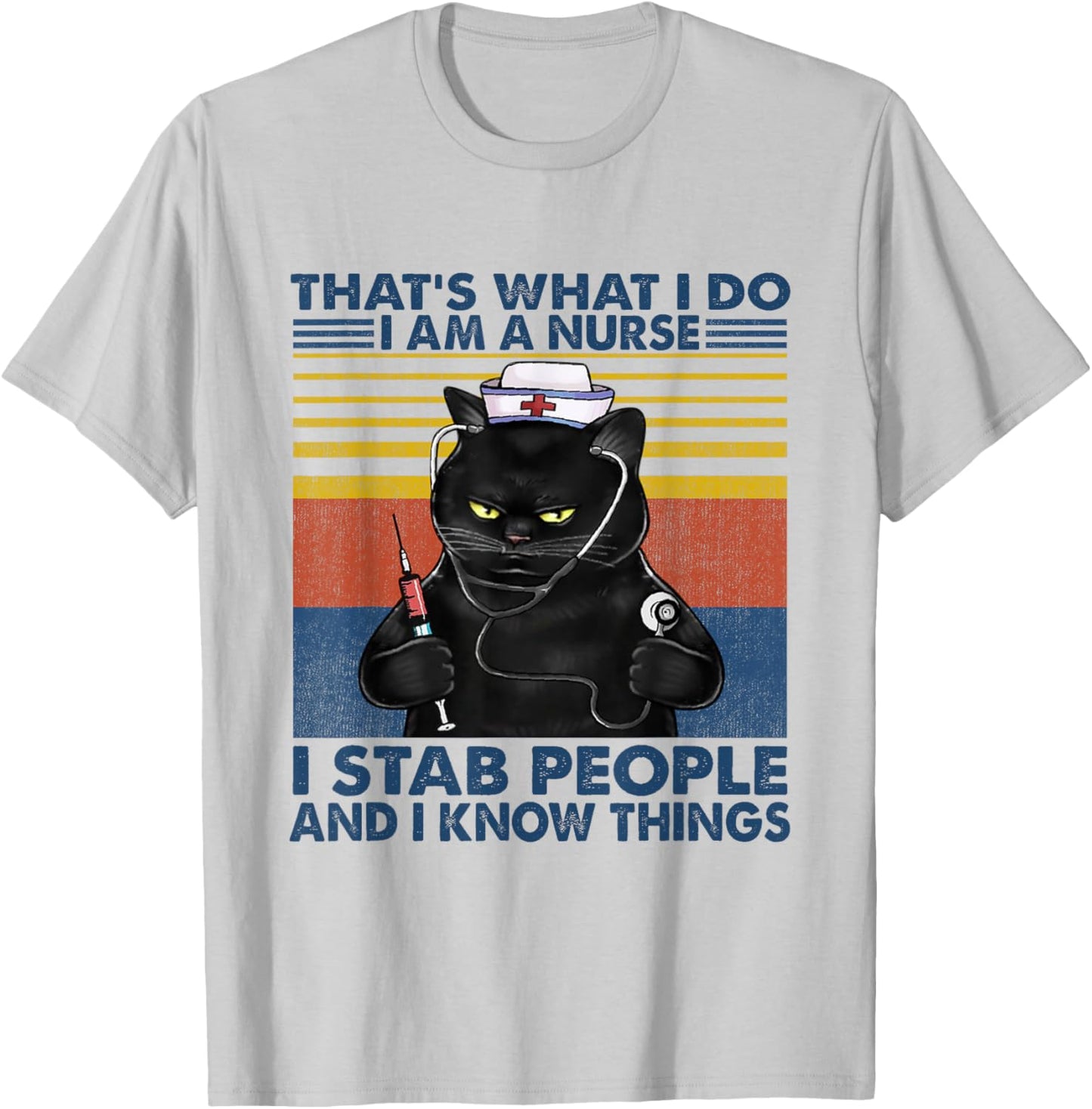 That's What I Do I Am A Nurse I Stab People Cats Nursing T-Shirt - T-Shirt | Ash