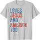 Loves Jesus and America Too 4th of July Proud Women Men T-Shirt - T-Shirt | Ash