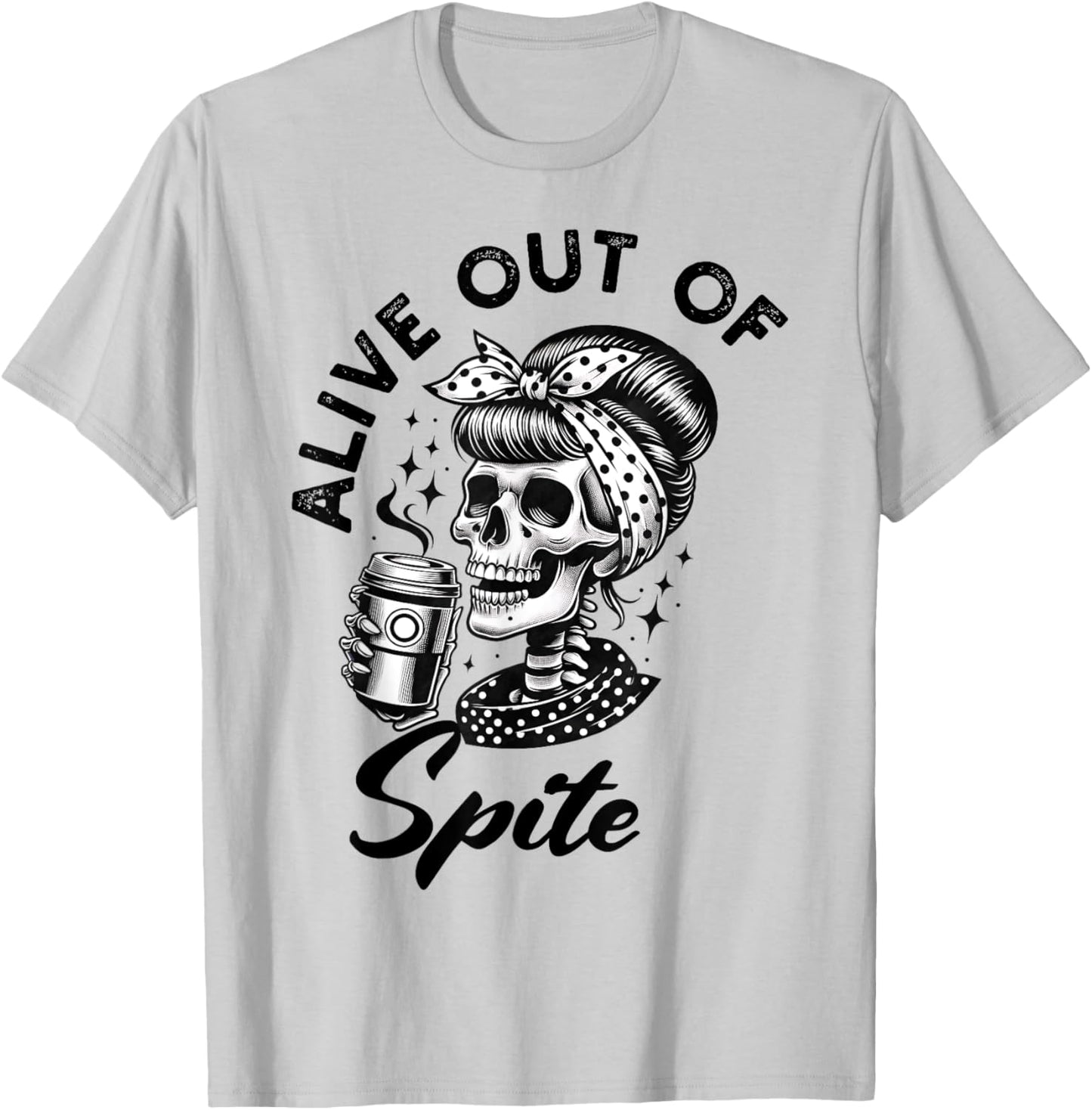 Alive Out Of Spite Skull quote T-Shirt - T-Shirt | Ash