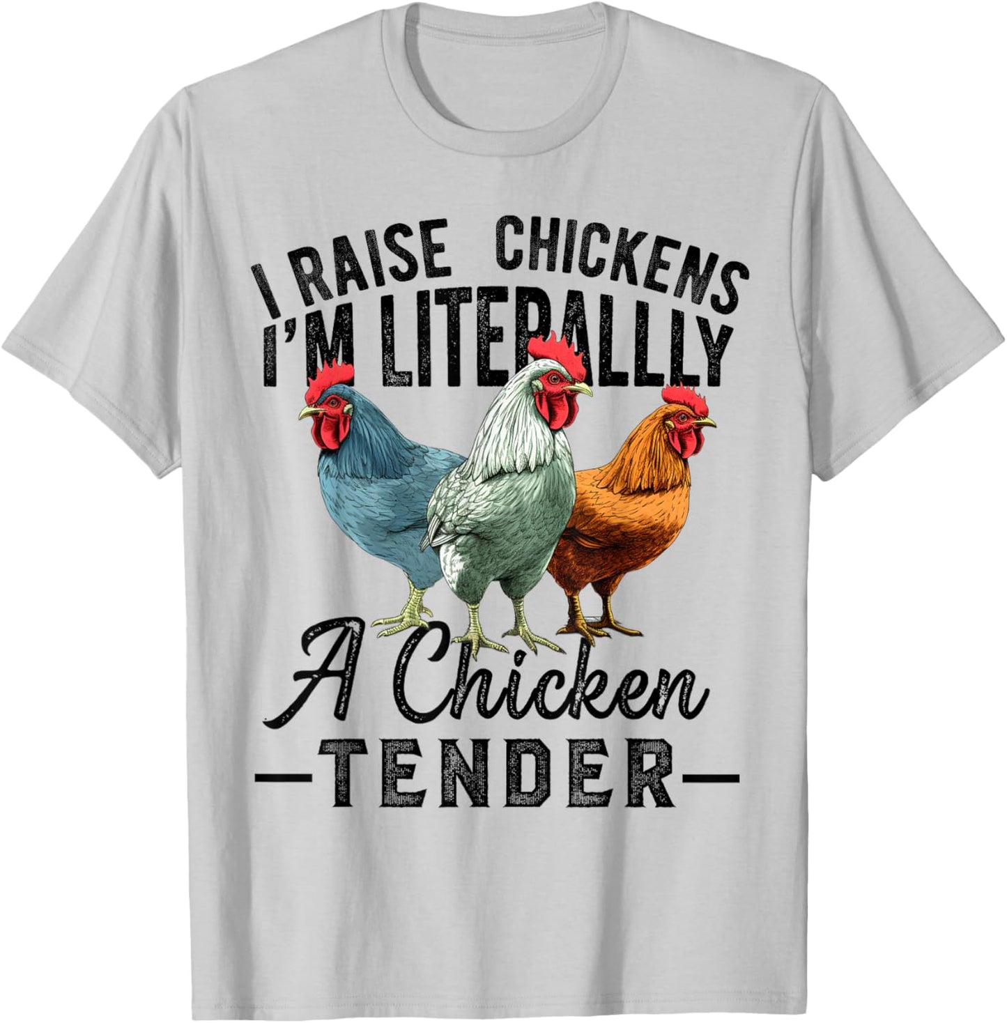 I Raise Chickens I'm Literally a Chicken Tender Funny T-Shirt - T-Shirt | Ash