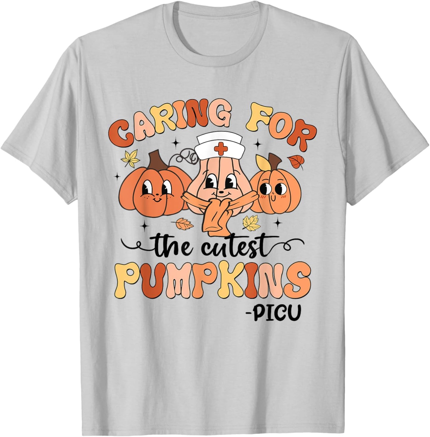 Caring For The Cutest Pumpkins PICU Nurse Fall Thanksgiving T-Shirt - T-Shirt | Ash