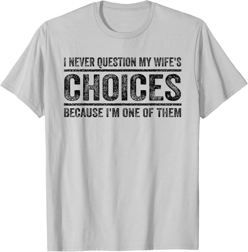I Never Question My Wife's Choices Because I'm One Of Them