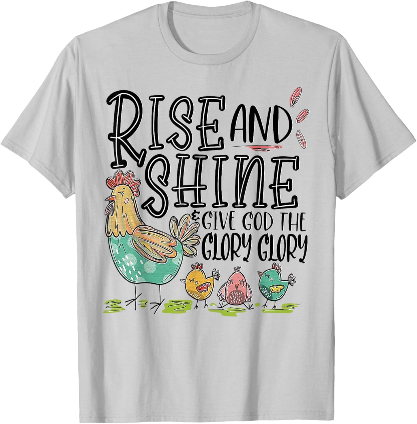 Rise And Shine Give God The Glory Glory Funny Chicken T-Shirt - T-Shirt | Ash