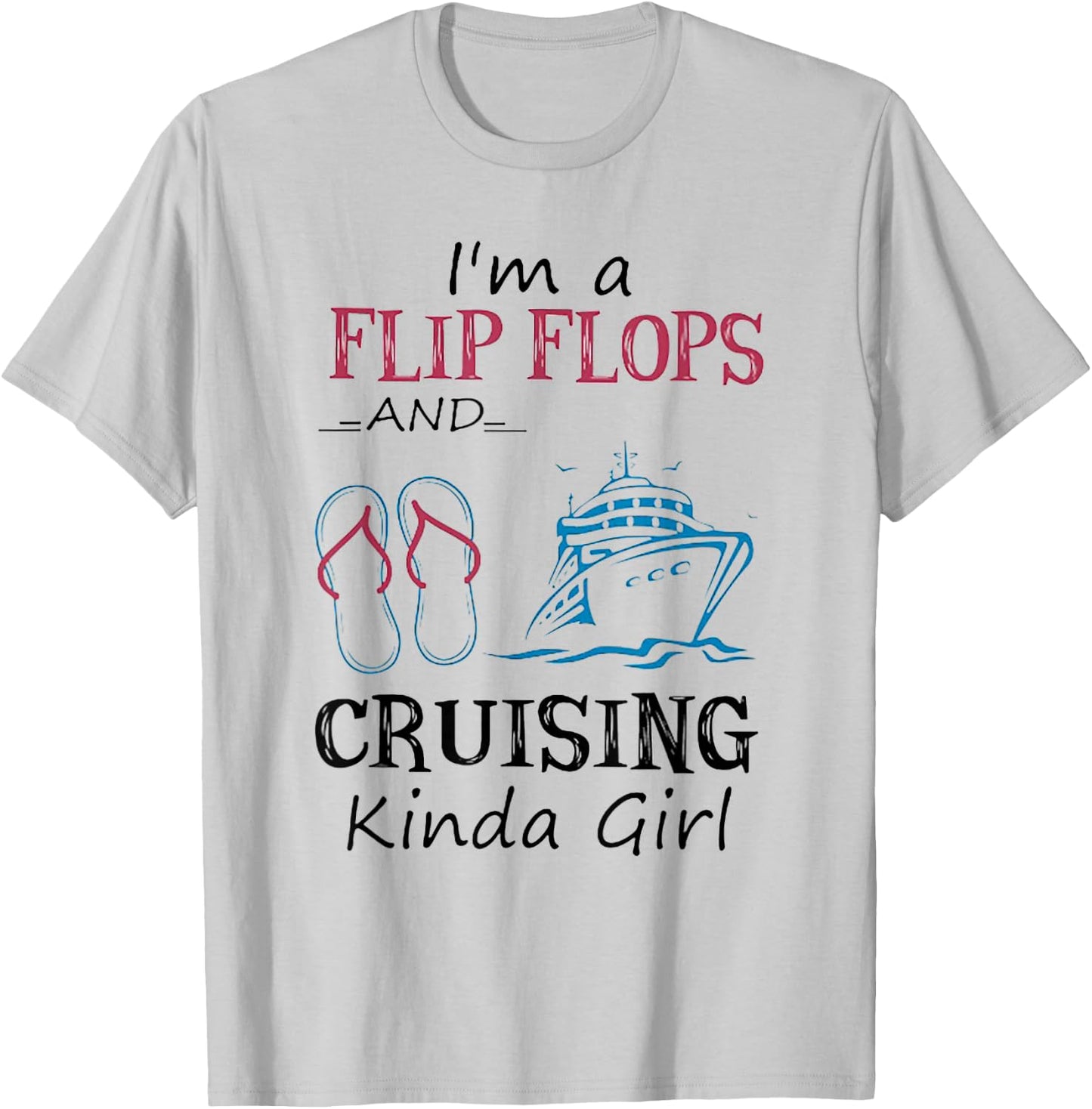 I'm A Flip Flops And Cruising Kinda Girl T-Shirt - T-Shirt | Ash