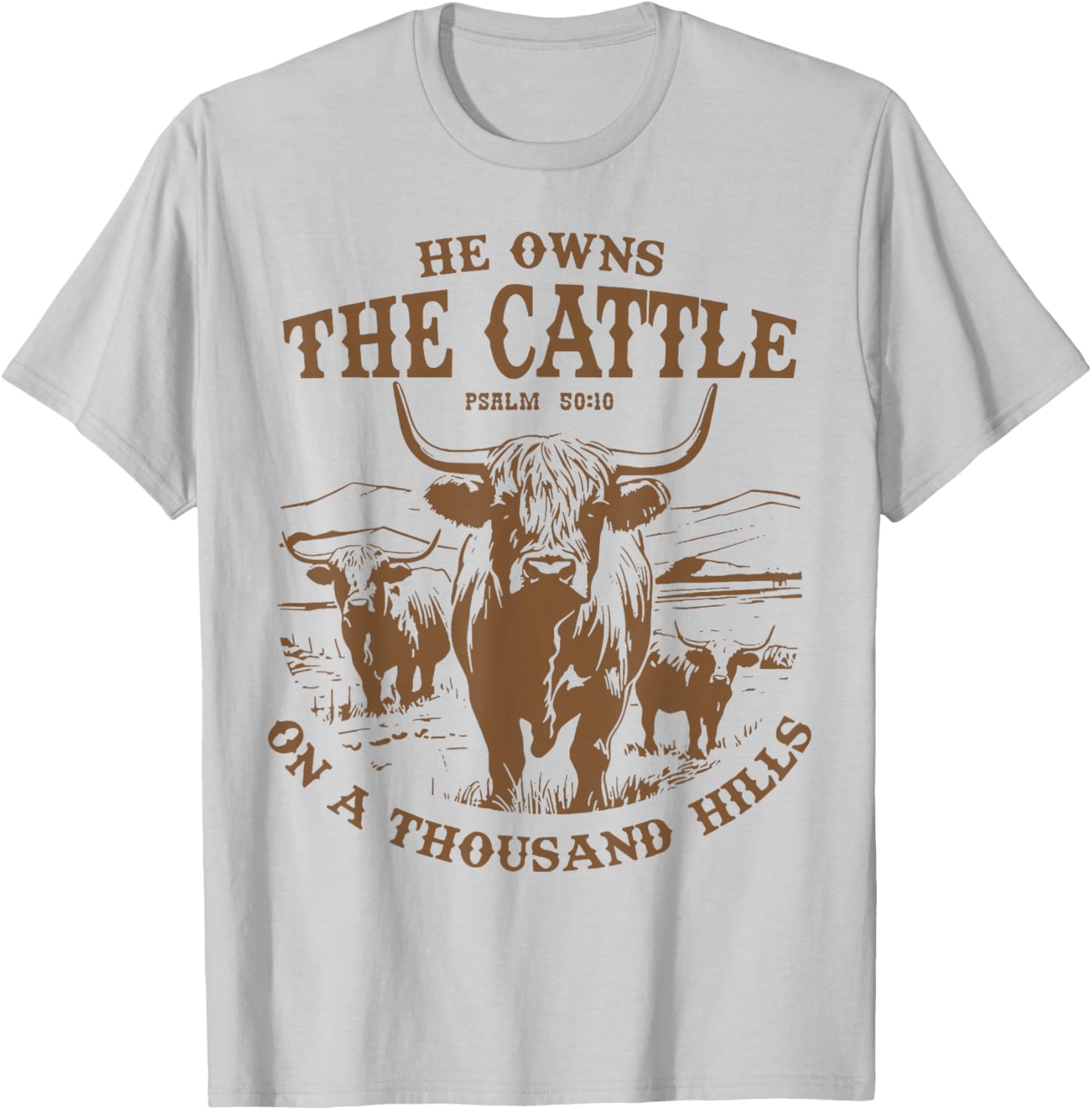 He Owns The Cattle On A Thousand Hills Highland Cattle Cow T-Shirt - T-Shirt | Ash