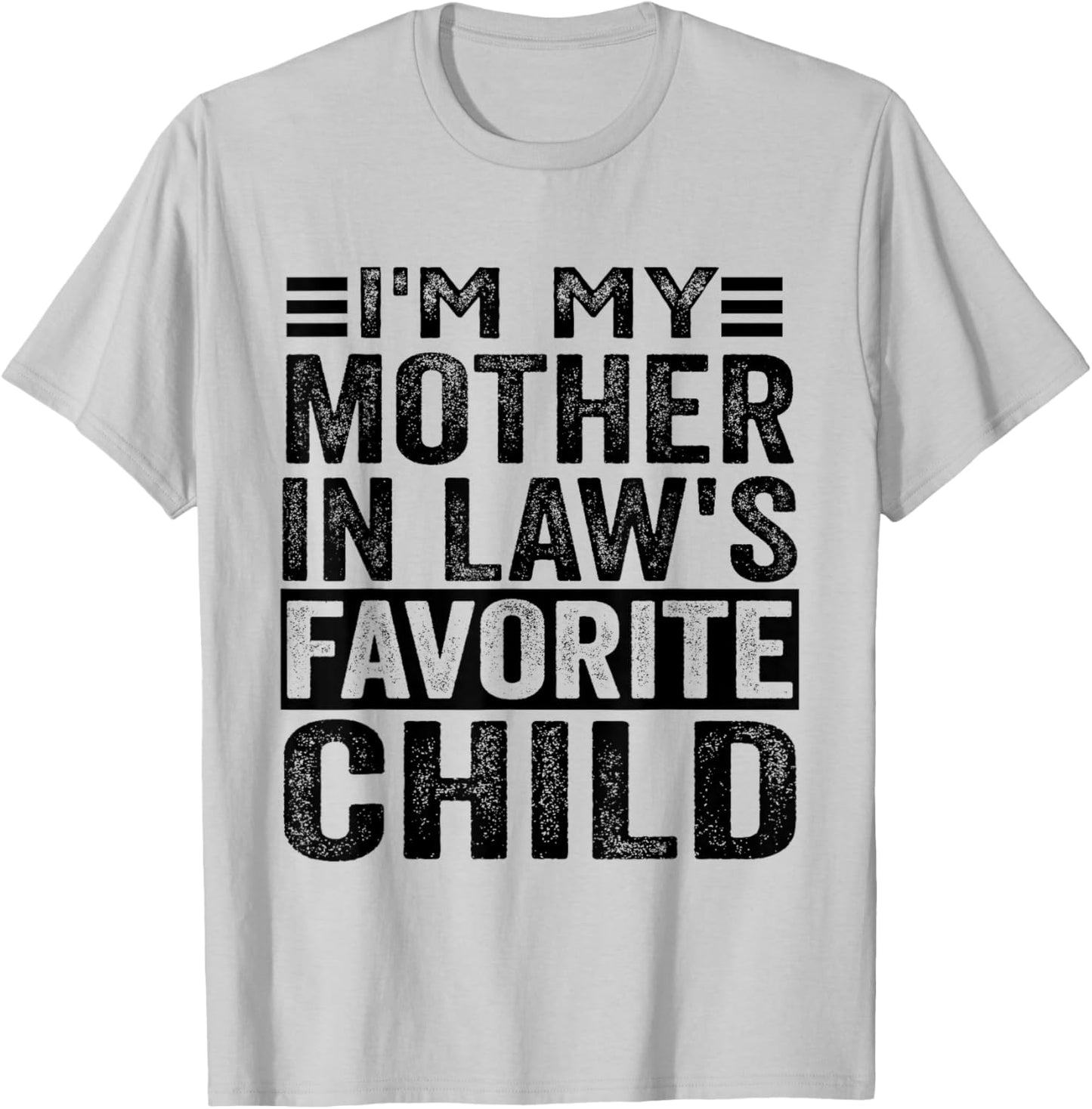 I'm My Mother In Law's Favorite Child Funny Mother In Law T-Shirt - T-Shirt | Ash