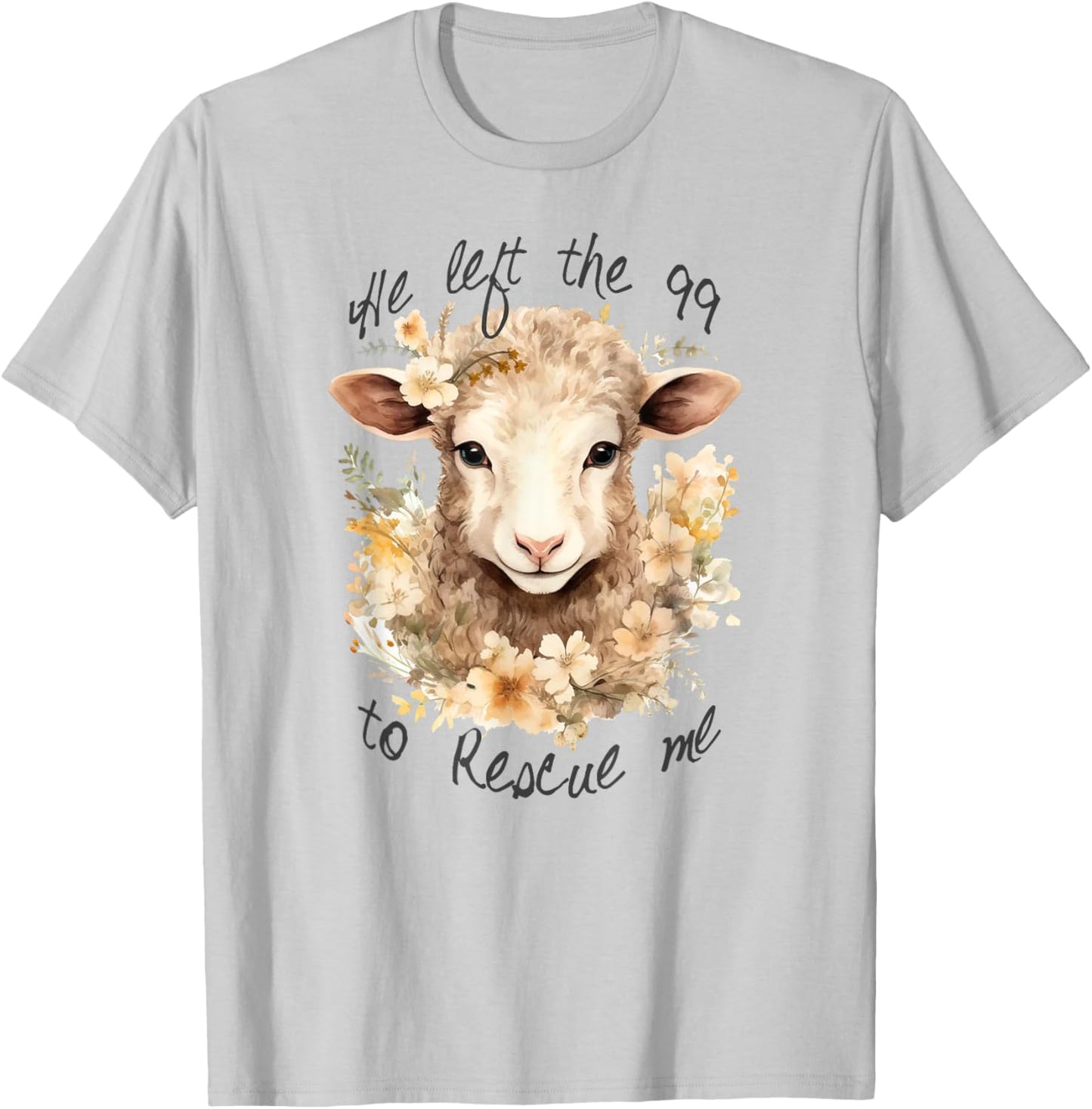 He left the 99 to rescue me Jesus Saves Never Abandon You T-Shirt - T-Shirt | Ash