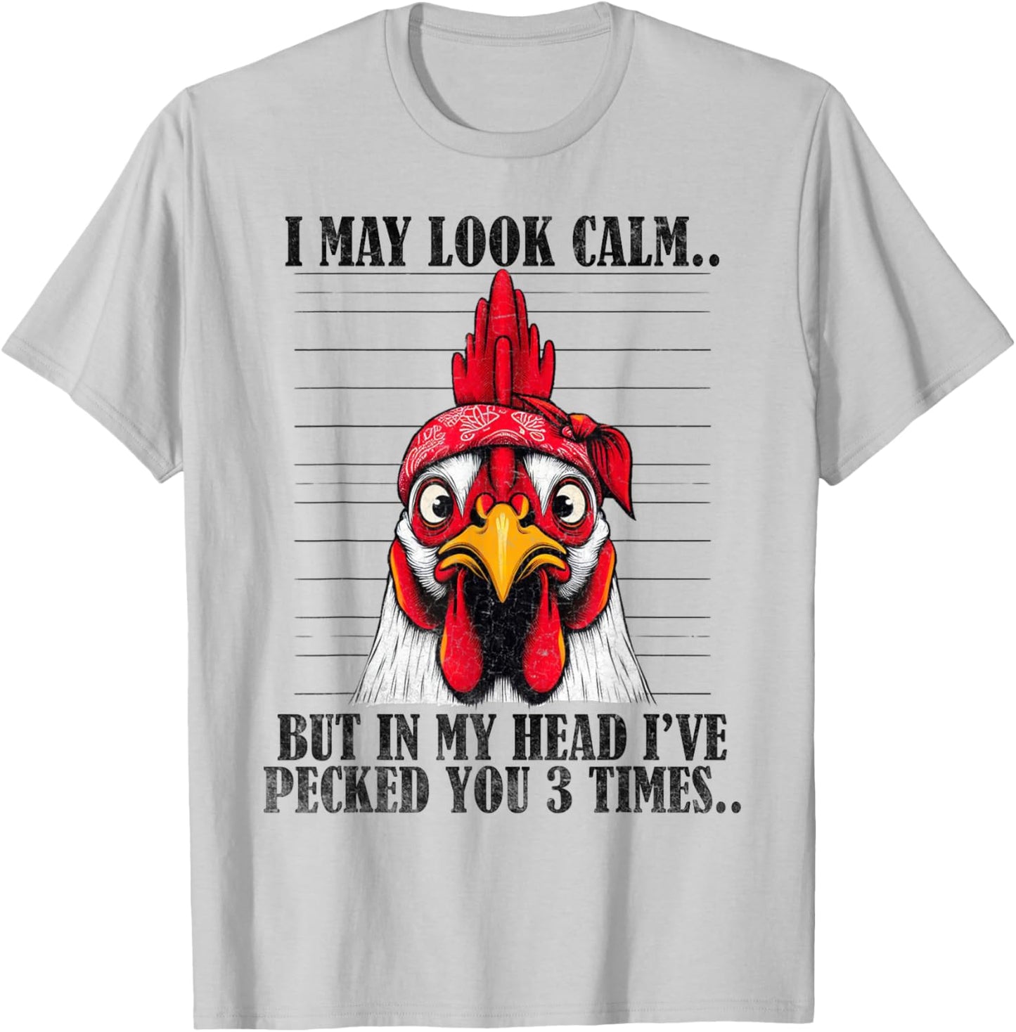 Funny I May Look Calm But In My Head Ive Pecked You 3 Times T-Shirt - T-Shirt | Ash