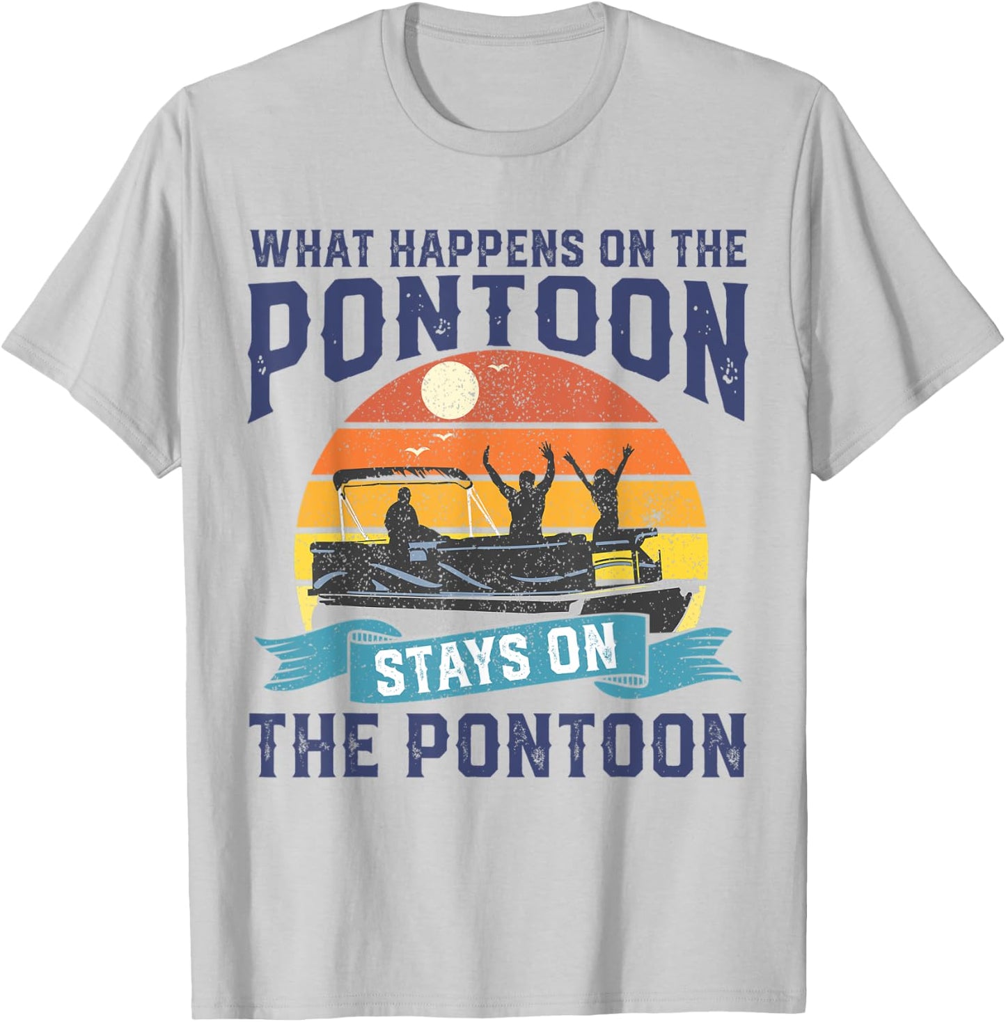 What Happens On The Pontoon Boat Funny Boating Gift Dad T-Shirt - T-Shirt | Ash