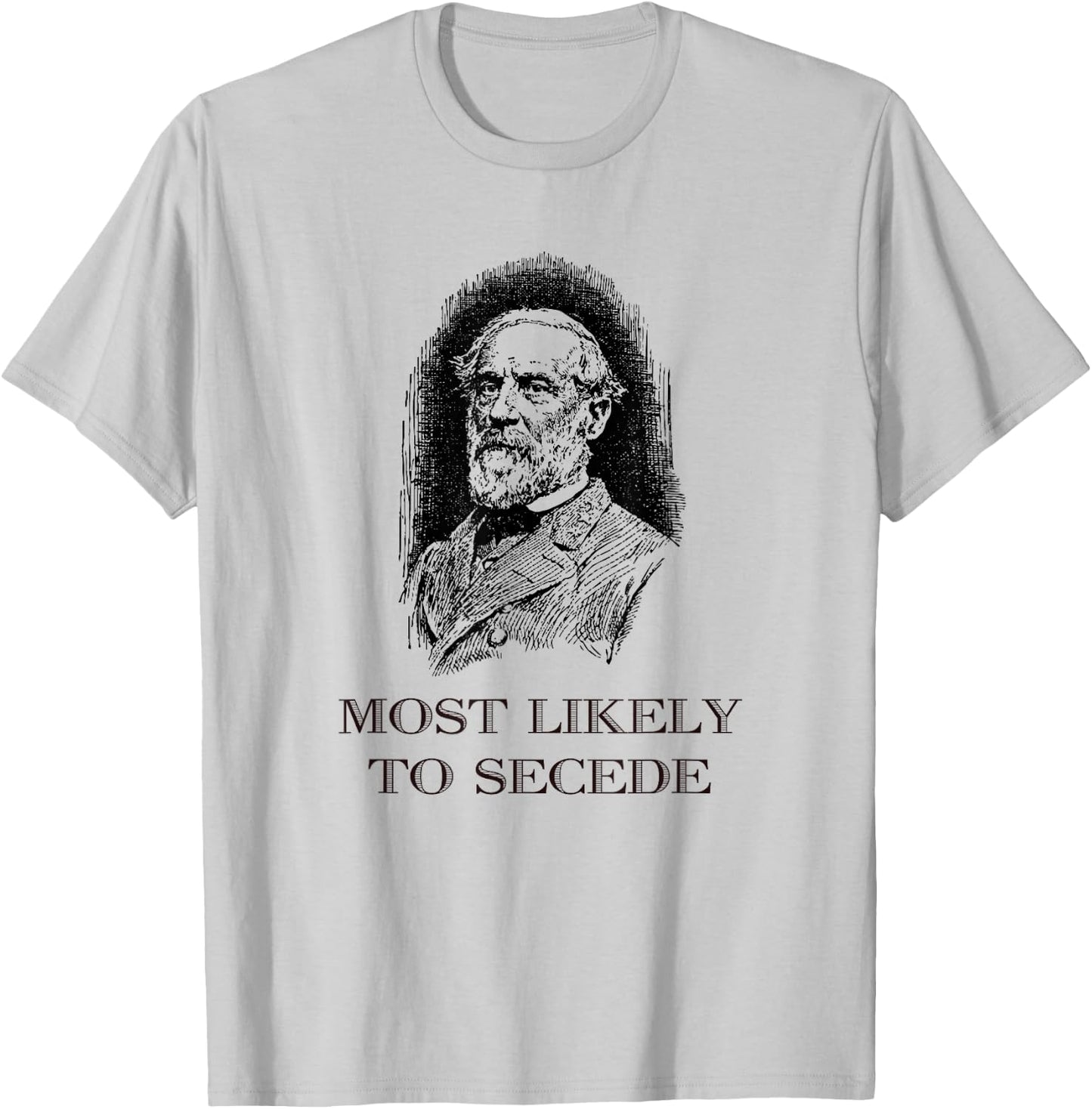 Robert E. Lee Most Likely to Secede funny Civil War T-Shirt - T-Shirt | Ash