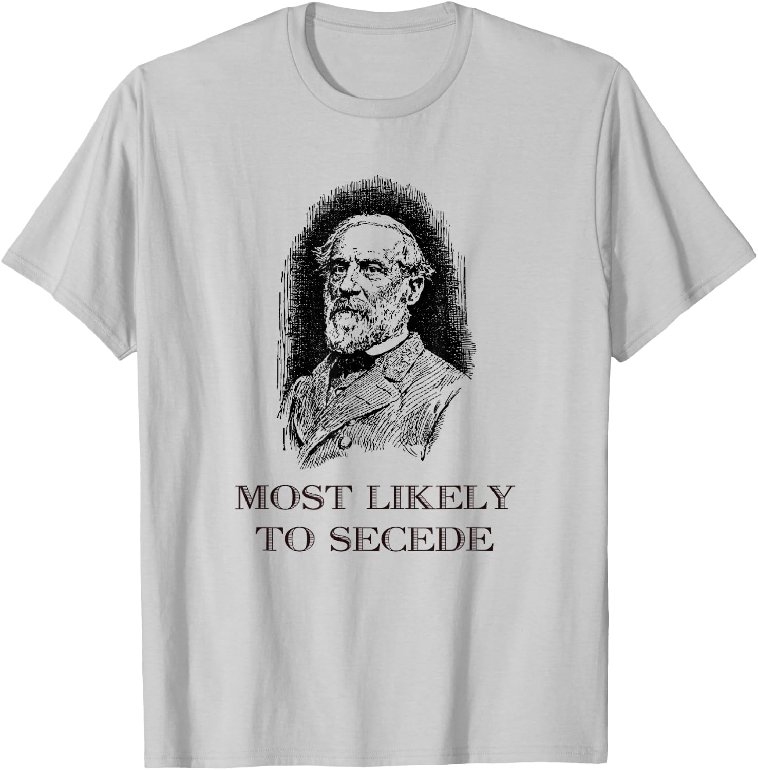 Robert E. Lee Most Likely to Secede funny Civil War T-Shirt - T-Shirt | Ash