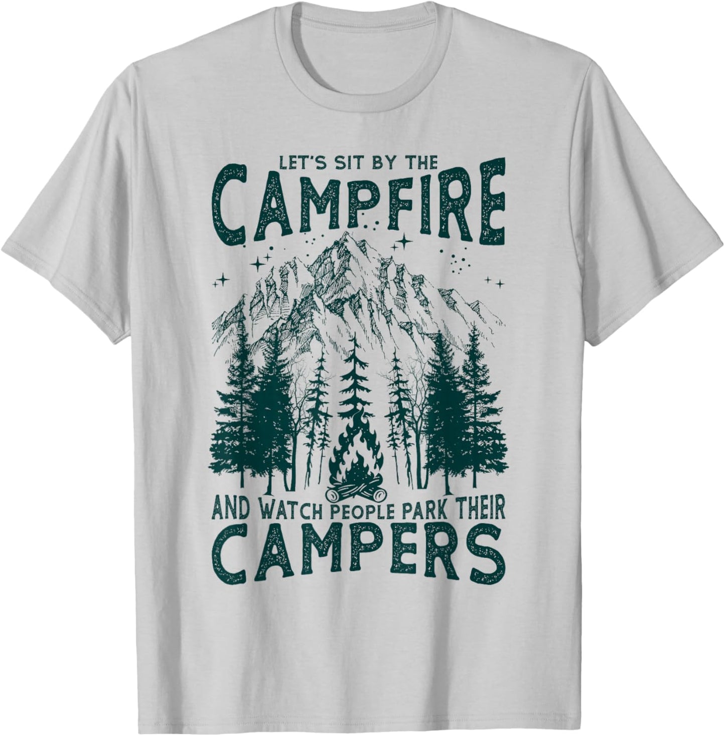 Let's Sit By The Campfire And Watch People Park Their Camper T-Shirt - T-Shirt | Ash