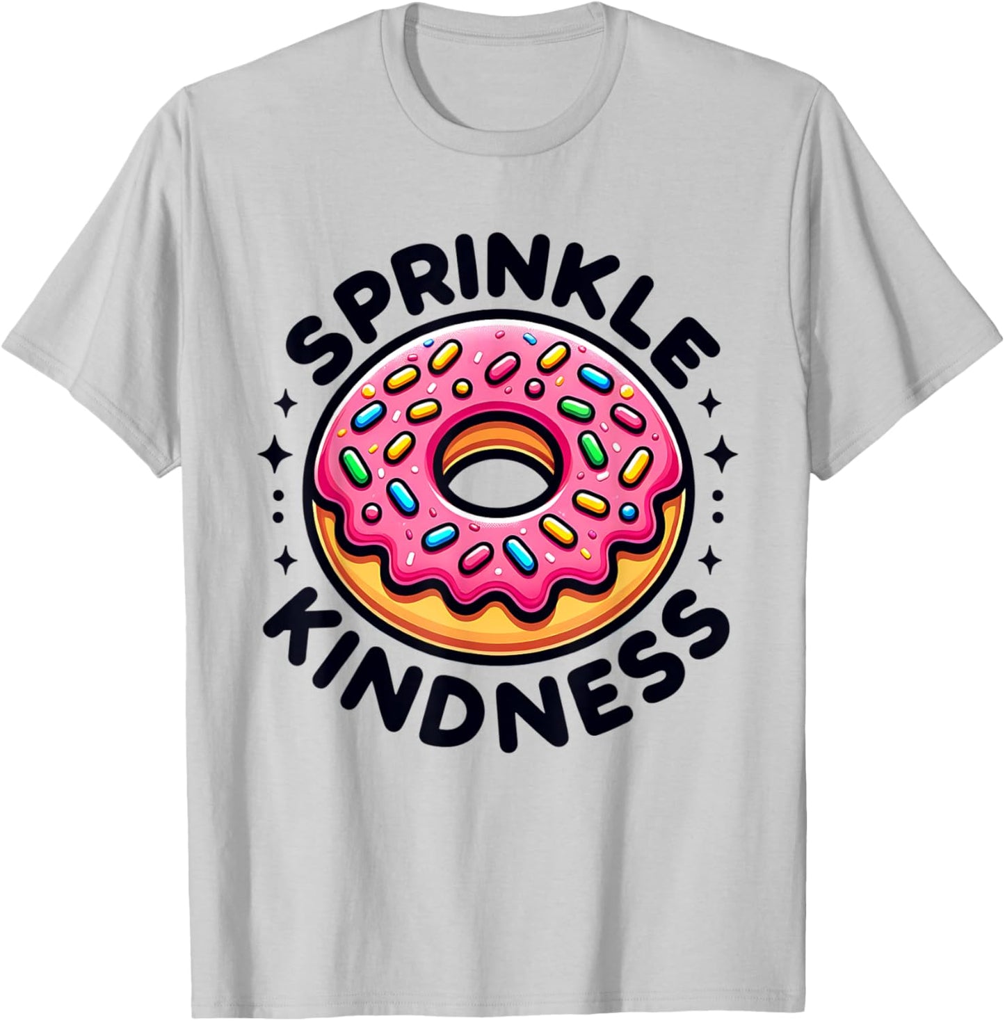 Donut Sprinkle Kindness Dessert Women Kids Doughnut Funny T-Shirt - T-Shirt | Ash
