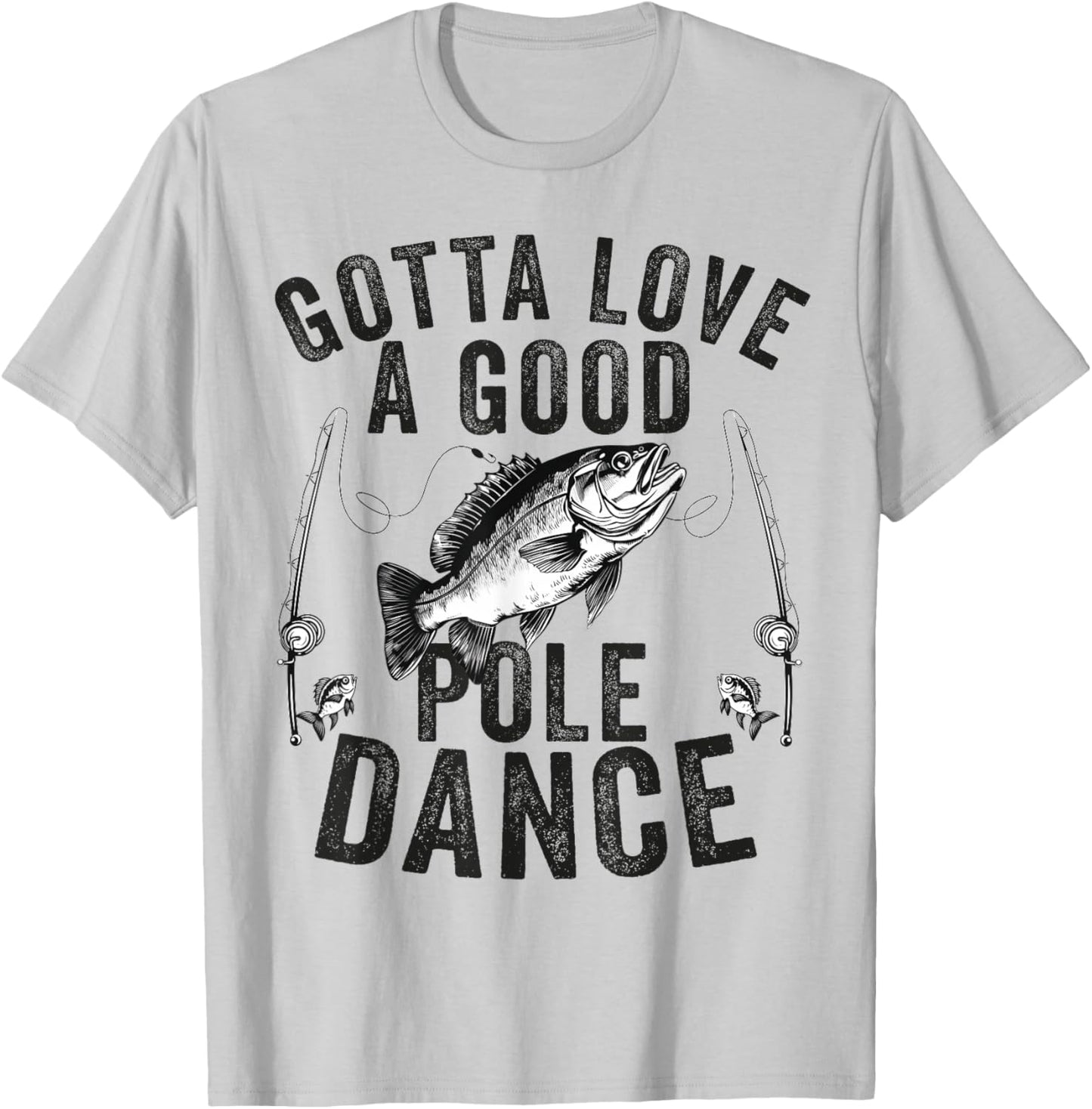 Gotta Love a Good Pole Dance Funny Fishing Husband Men T-Shirt - T-Shirt | Ash