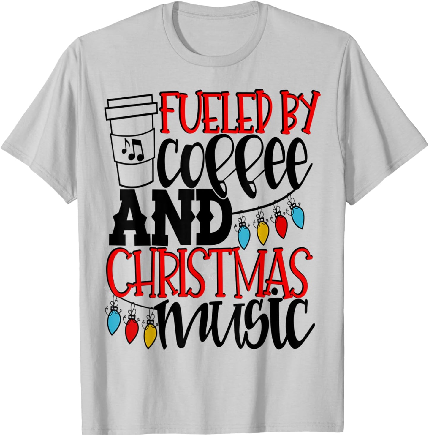 Fueled By Coffee And Christmas Music Christmas Shirt Mom T-Shirt - T-Shirt | Ash