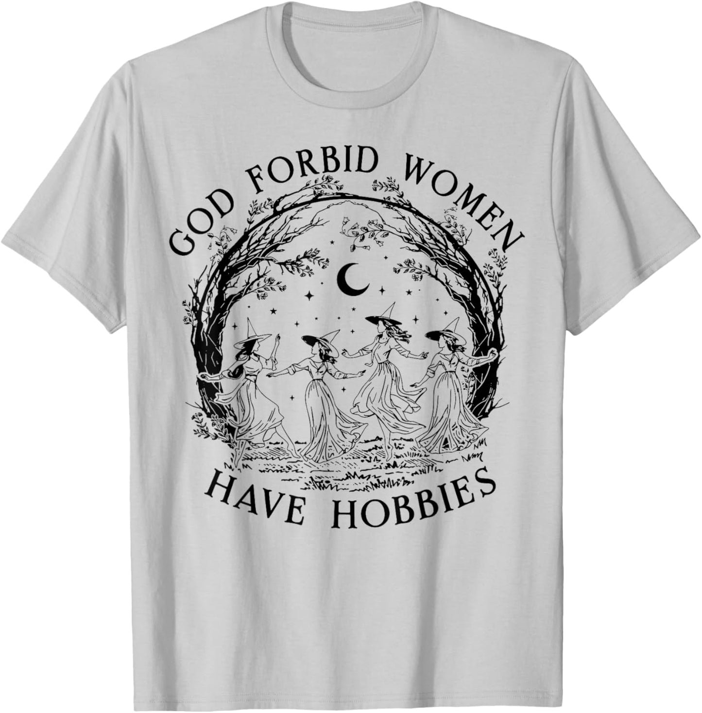 God Forbid Women Have Hobbies Funny Witchy Feminist T-Shirt - T-Shirt | Ash